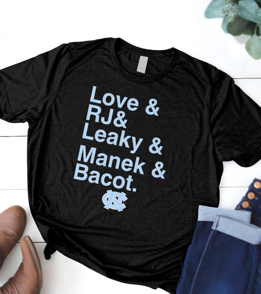 Love And RJ And Leaky And Manek And Bacot UNC Tar Heels T-Shirt