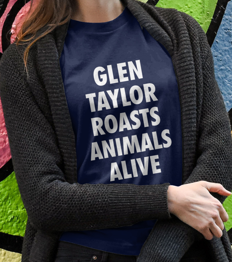 Glen Taylor Roasts Animals Alive T-Shirt