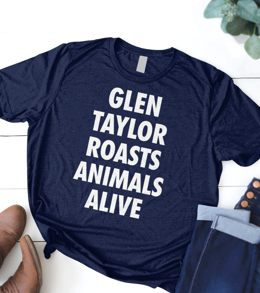 Glen Taylor Roasts Animals Alive T-Shirt