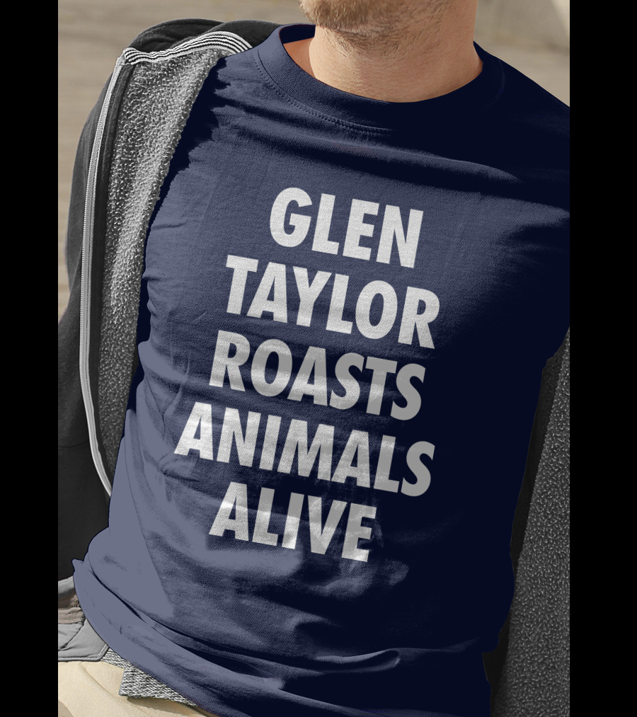 Glen Taylor Roasts Animals Alive T-Shirt