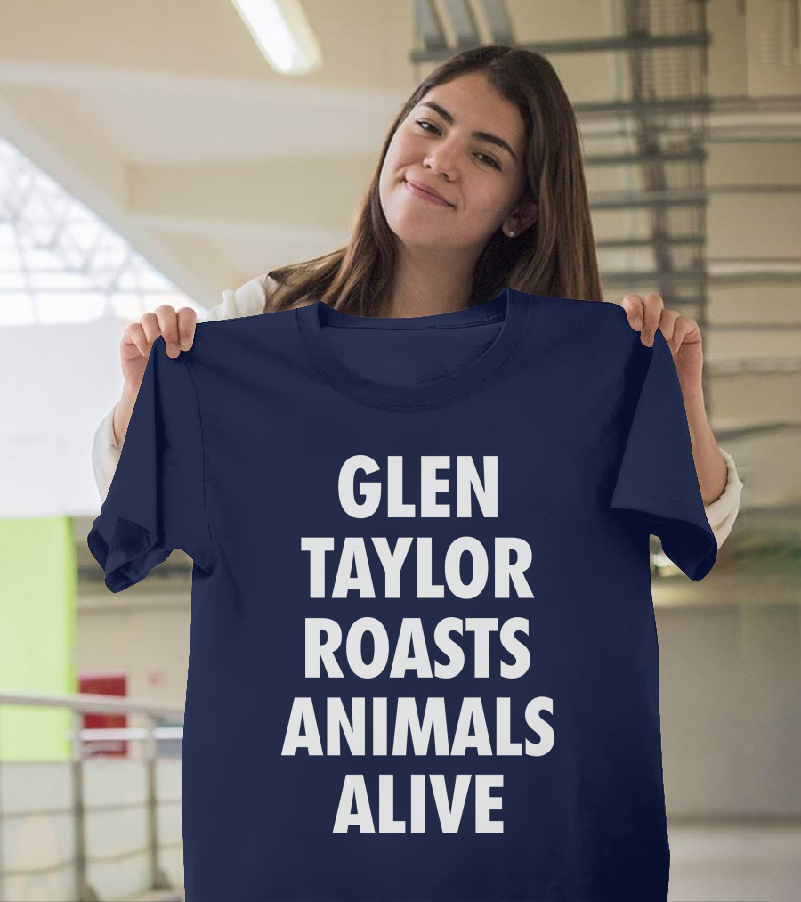 Glen Taylor Roasts Animals Alive T-Shirt