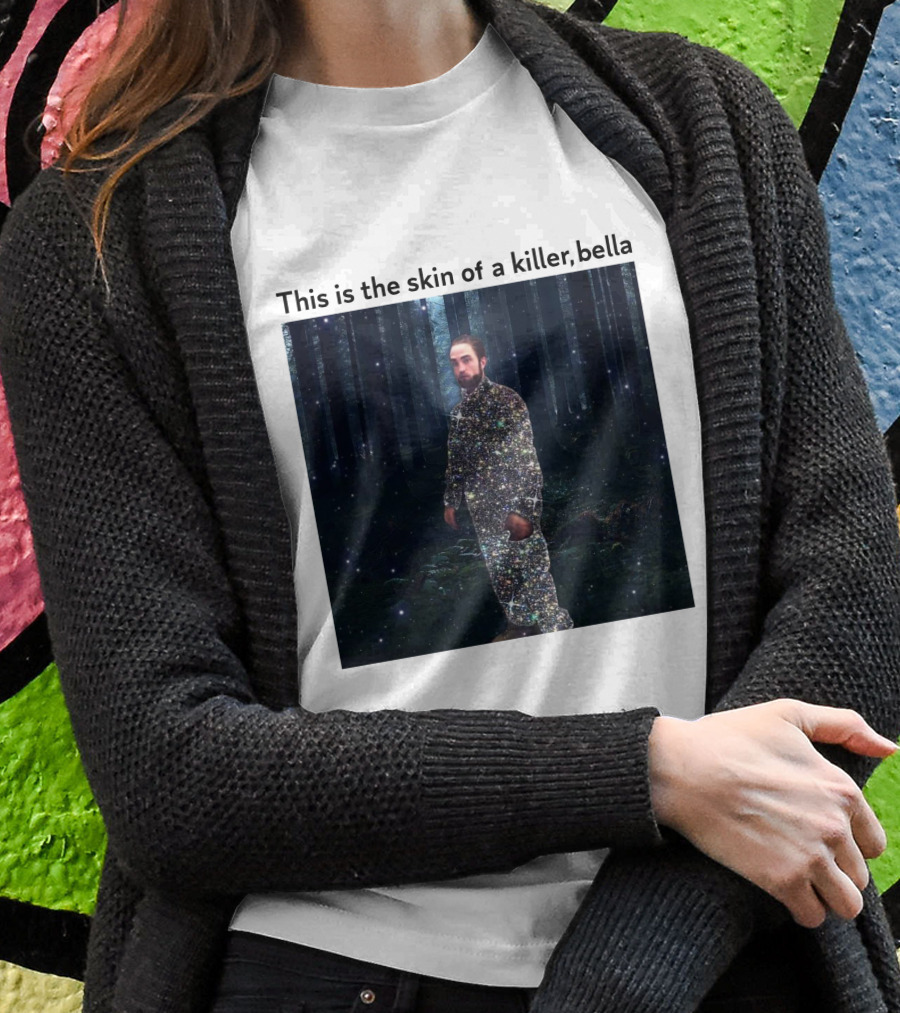 This Is The Skin Of A Killer Bella Twilight Forest Sparkle Suit T-Shirt