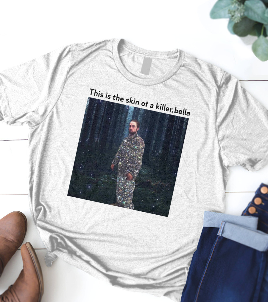 This Is The Skin Of A Killer Bella Twilight Forest Sparkle Suit T-Shirt