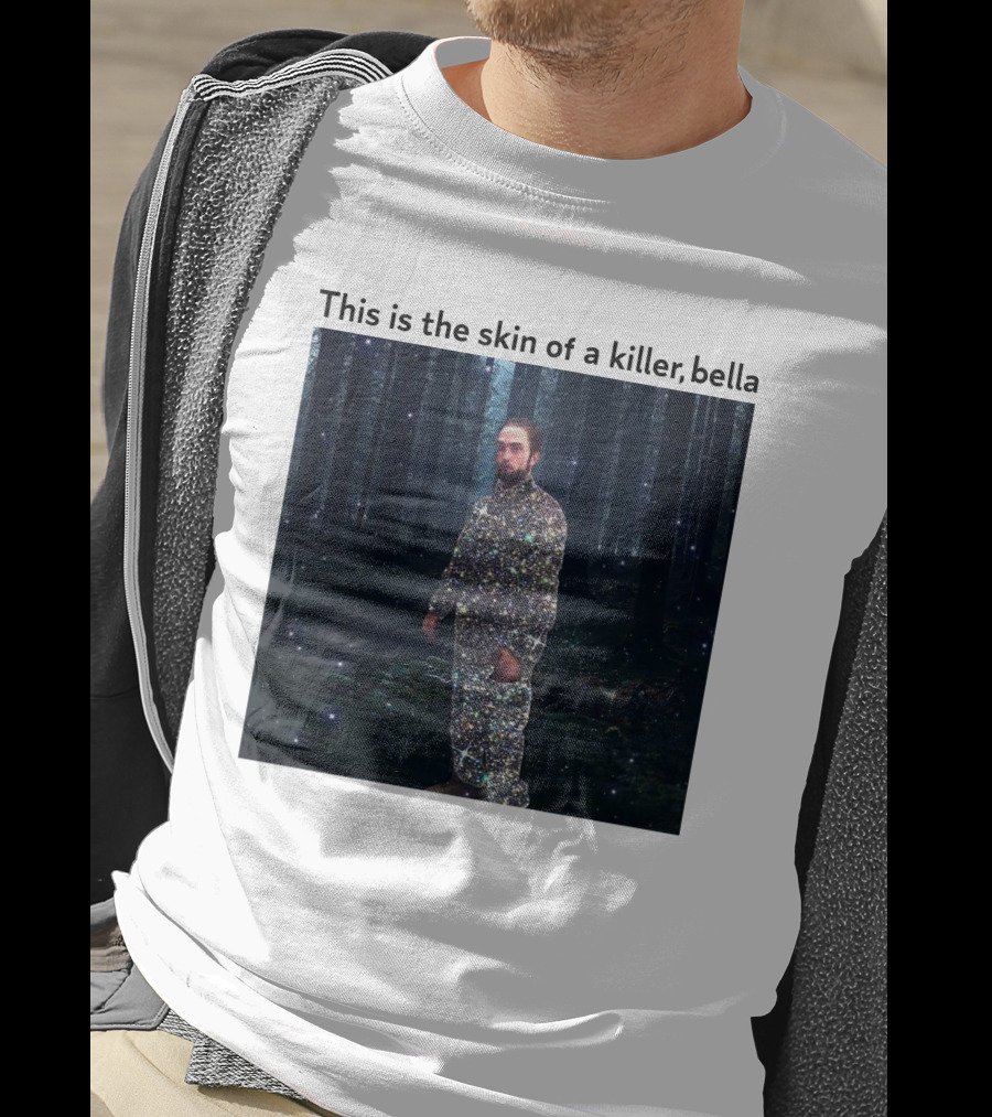 This Is The Skin Of A Killer Bella Twilight Forest Sparkle Suit T-Shirt
