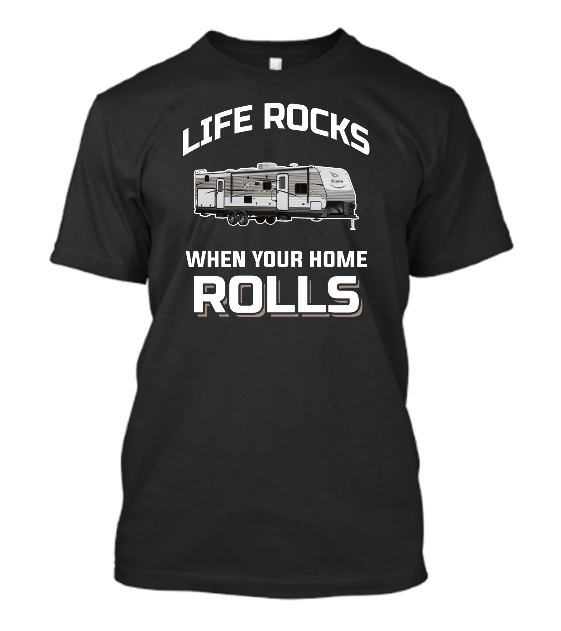 Life Rocks When Your Home Rolls Jay Flight 32BHDS T-Shirt