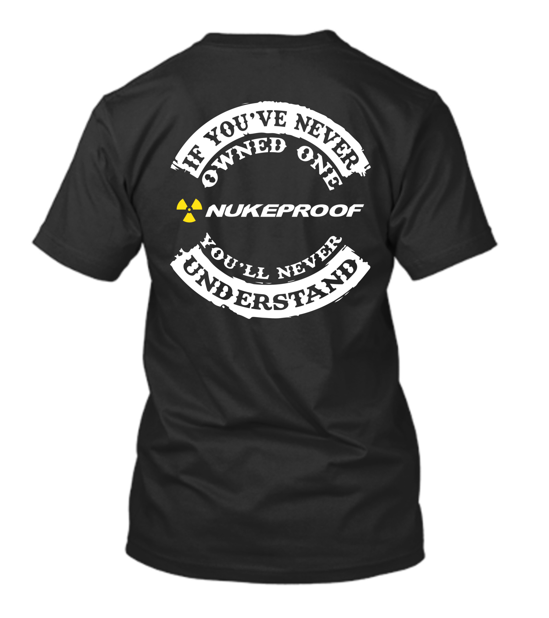 If You've Never Owned Nukeproof You’ll Never Understand T-Shirt