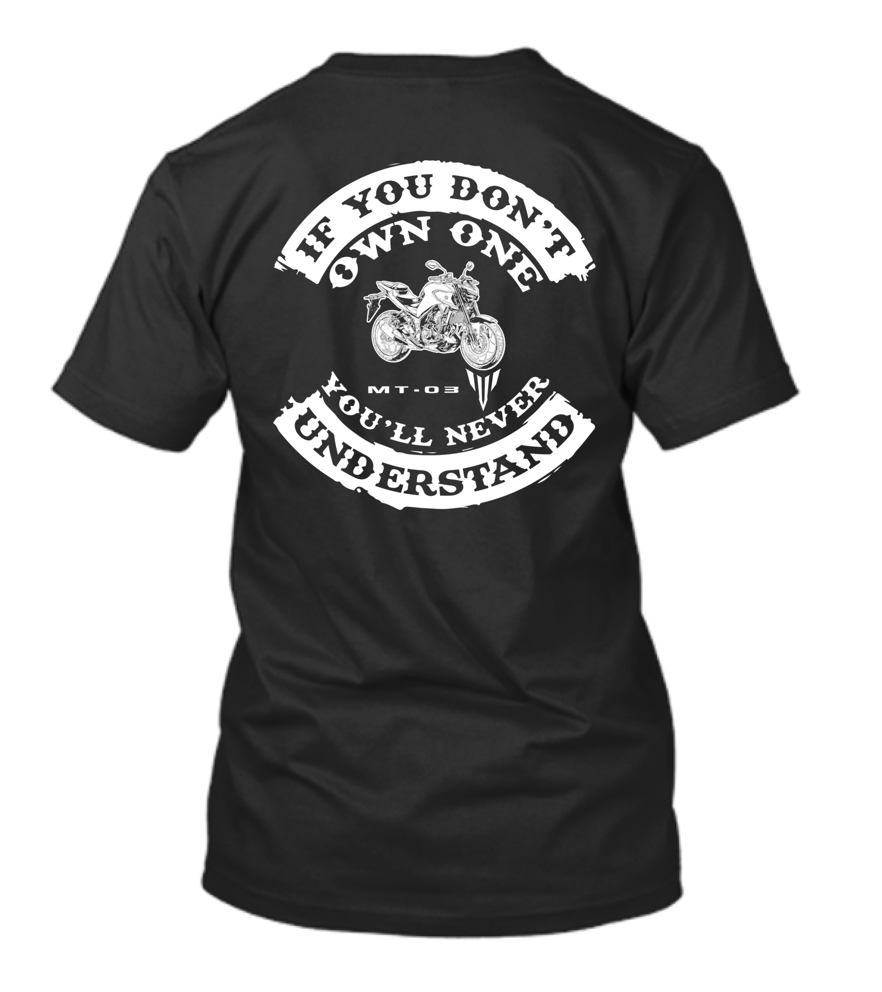 Yamaha MT-03 If You Don't Own One You'll Never Understand T-Shirt