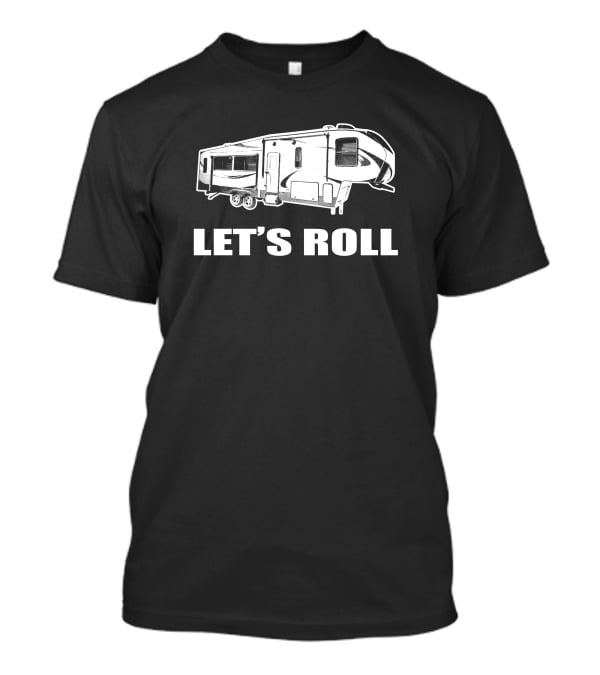 LET'S ROLL Fifth Wheel Half Ton RV Camper T-Shirt
