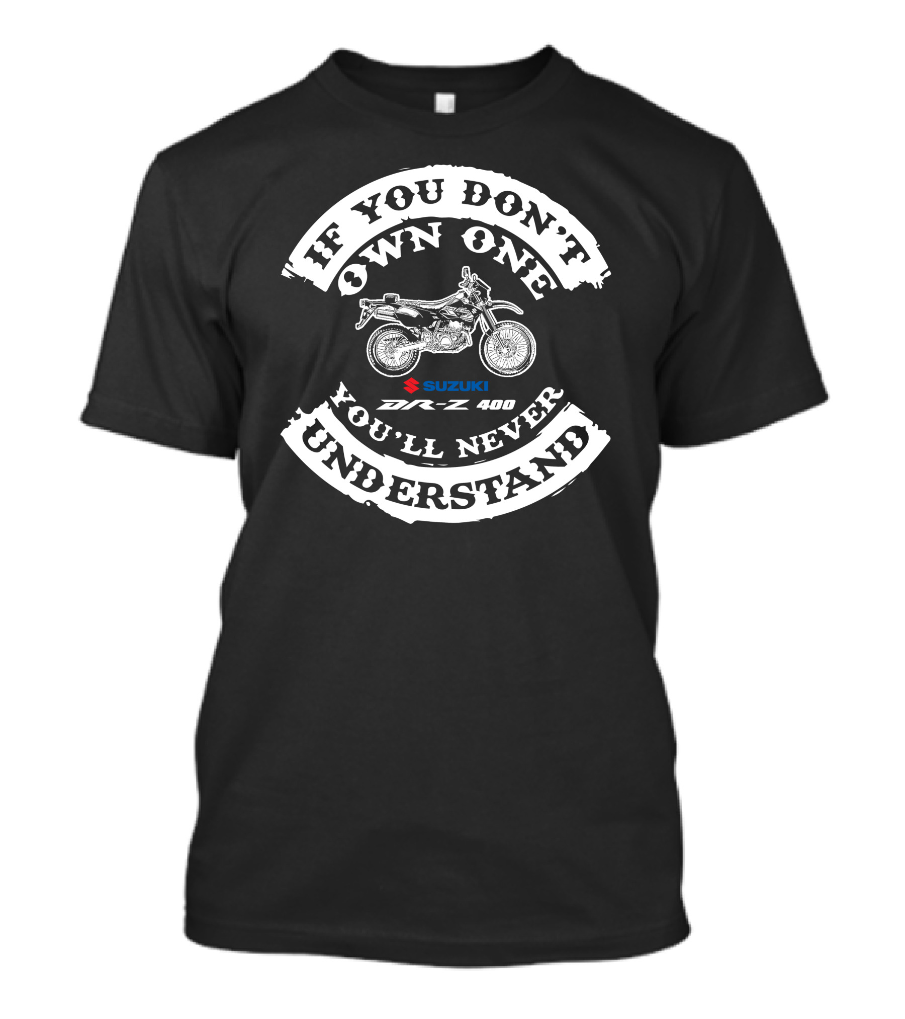 If You Don't Own One You'll Never Understand Suzuki DR-Z 400 T-Shirt