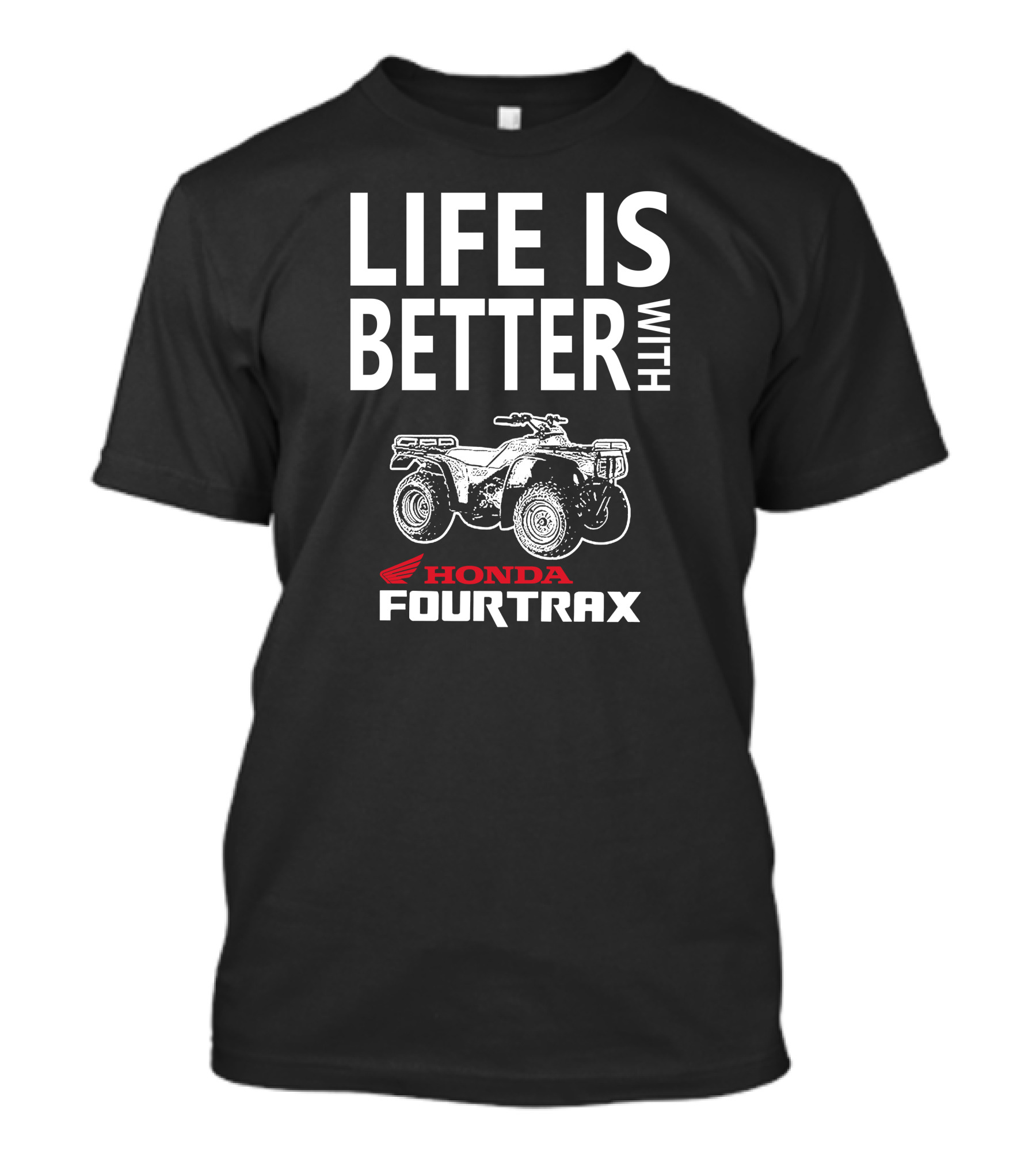 LIFE IS BETTER WITH HONDA FOURTRAX 300 T-Shirt