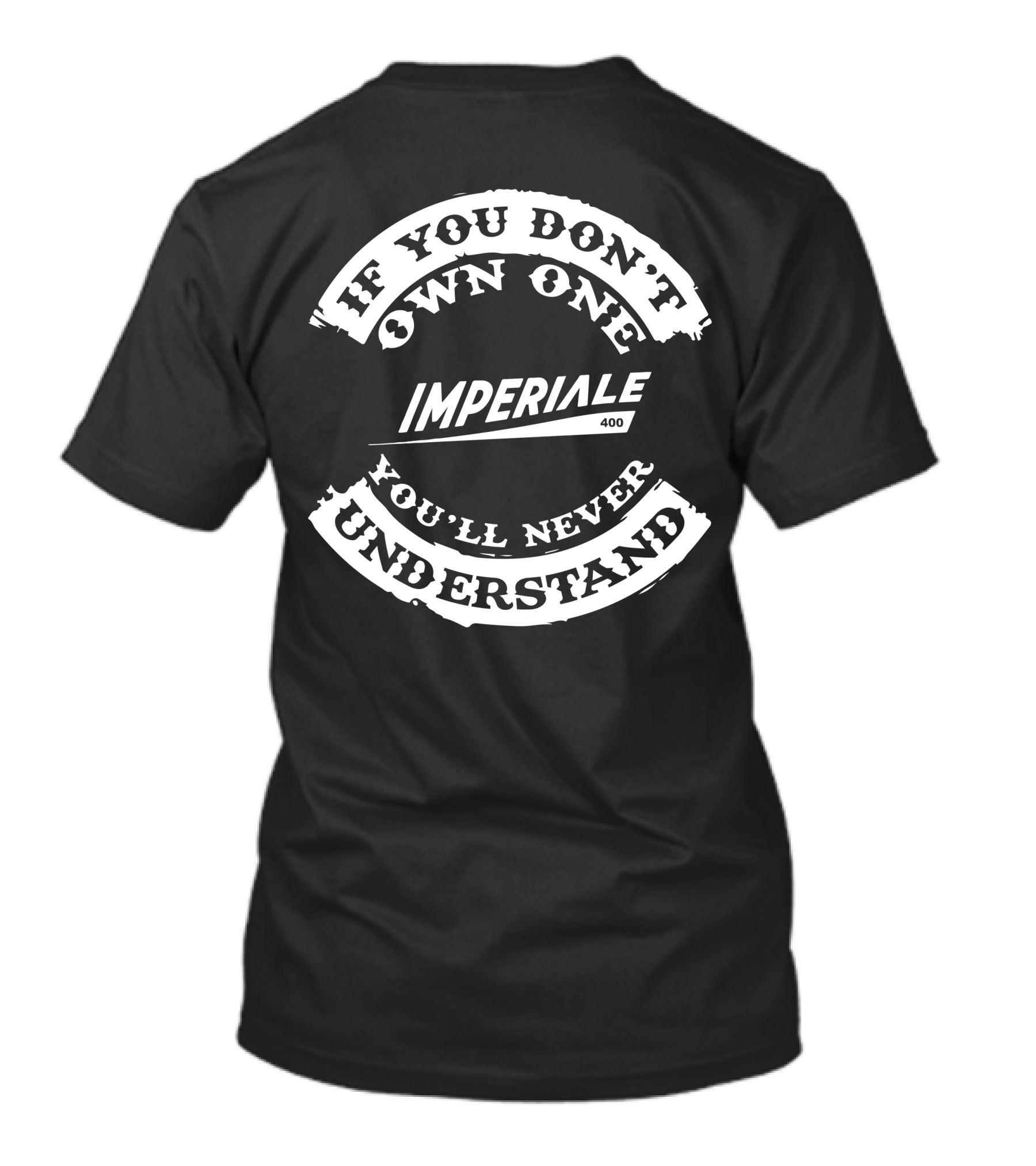 If You Don't Own One You'll Never Understand Imperiale 400 T-Shirt