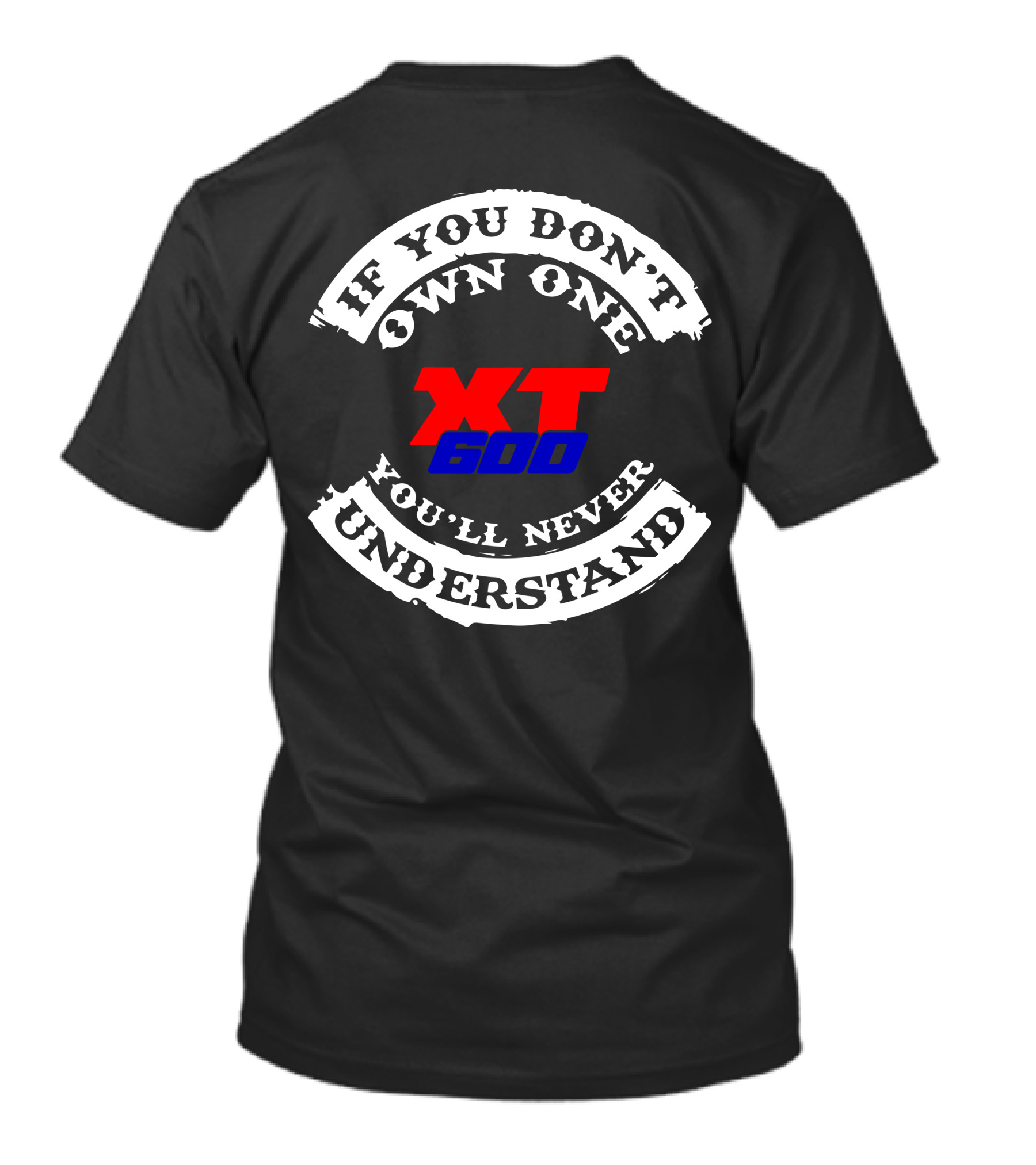 If You Don't Own One XT 600 You'll Never Understand T-Shirt