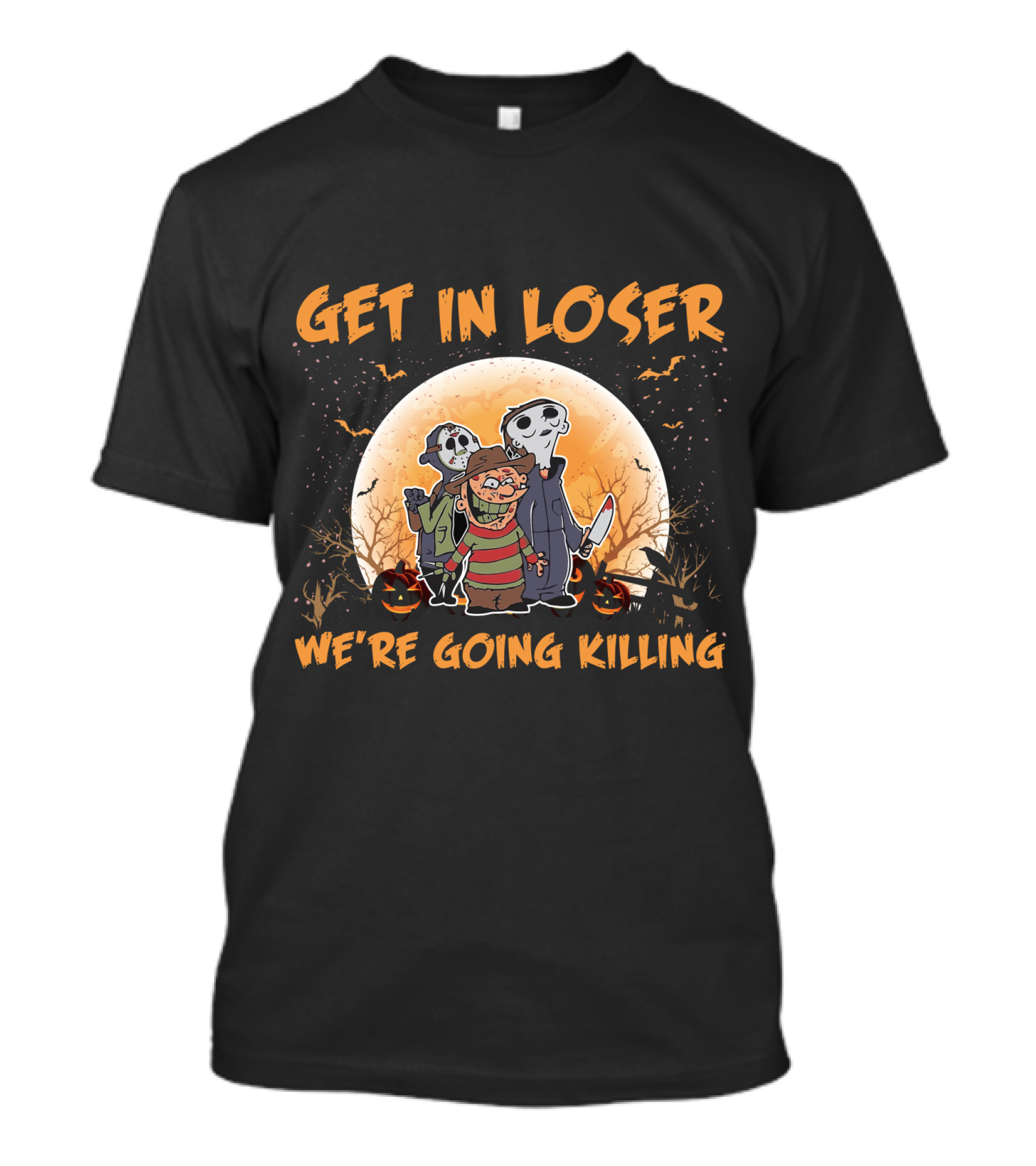 GET IN LOSER WE'RE GOING KILLING HALLOWEEN MOON SPOOKY CHARACTERS JACK-O'-LANTERNS T-Shirt