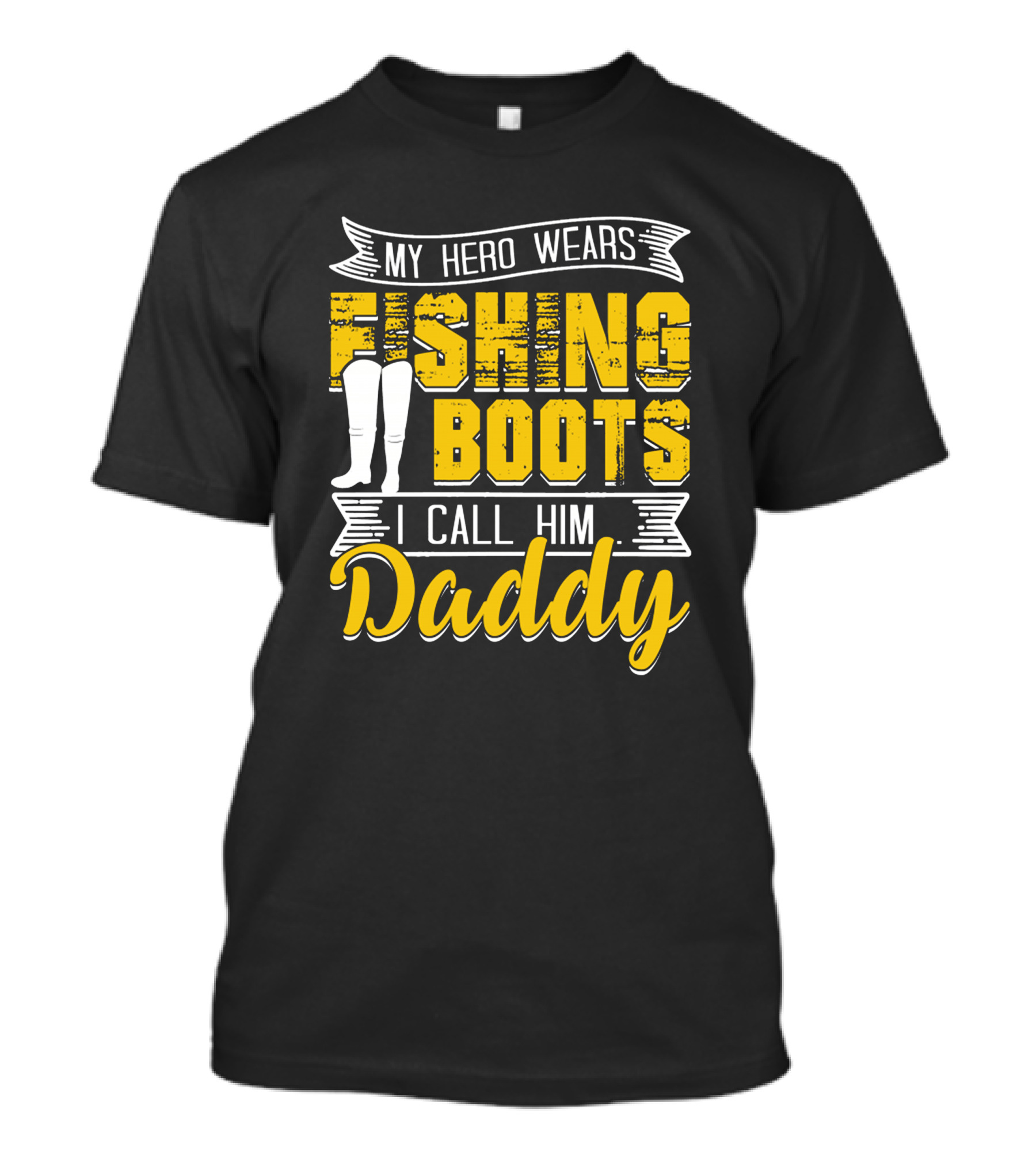 Family My Hero Wears Fishing Boots I Call Him Daddy T-Shirt