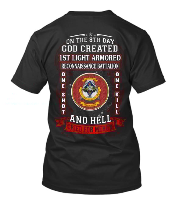 On The 8Th Day God Created 1St Light Armored Reconnaissance Battalion One Shot One Kill And Hell Cried For Mercy T-Shirt