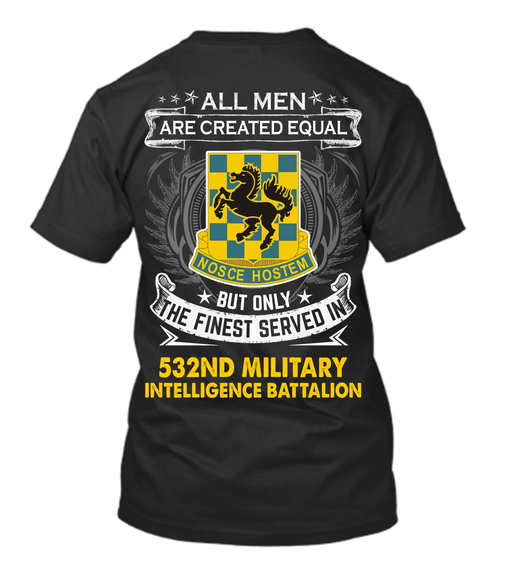 ALL MEN ARE CREATED EQUAL BUT ONLY THE FINEST SERVED IN 532ND MILITARY INTELLIGENCE BATTALION NOSCE HOSTEM T-Shirt