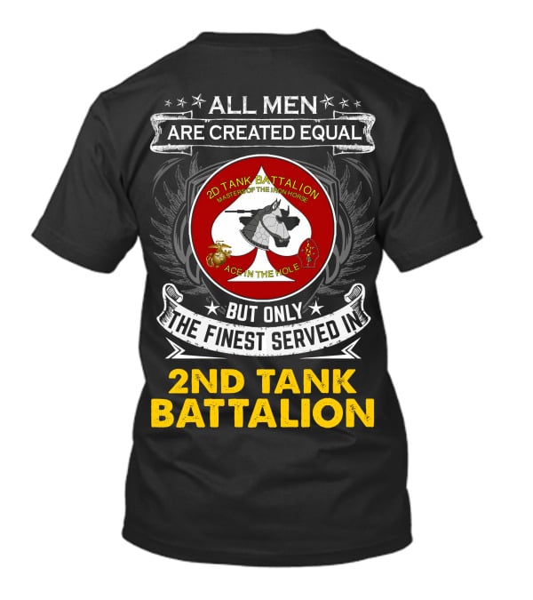 ALL MEN ARE CREATED EQUAL BUT ONLY THE FINEST SERVED IN 2ND TANK BATTALION MASTER OF THE IRON HORSE ACE IN THE HOLE T-Shirt