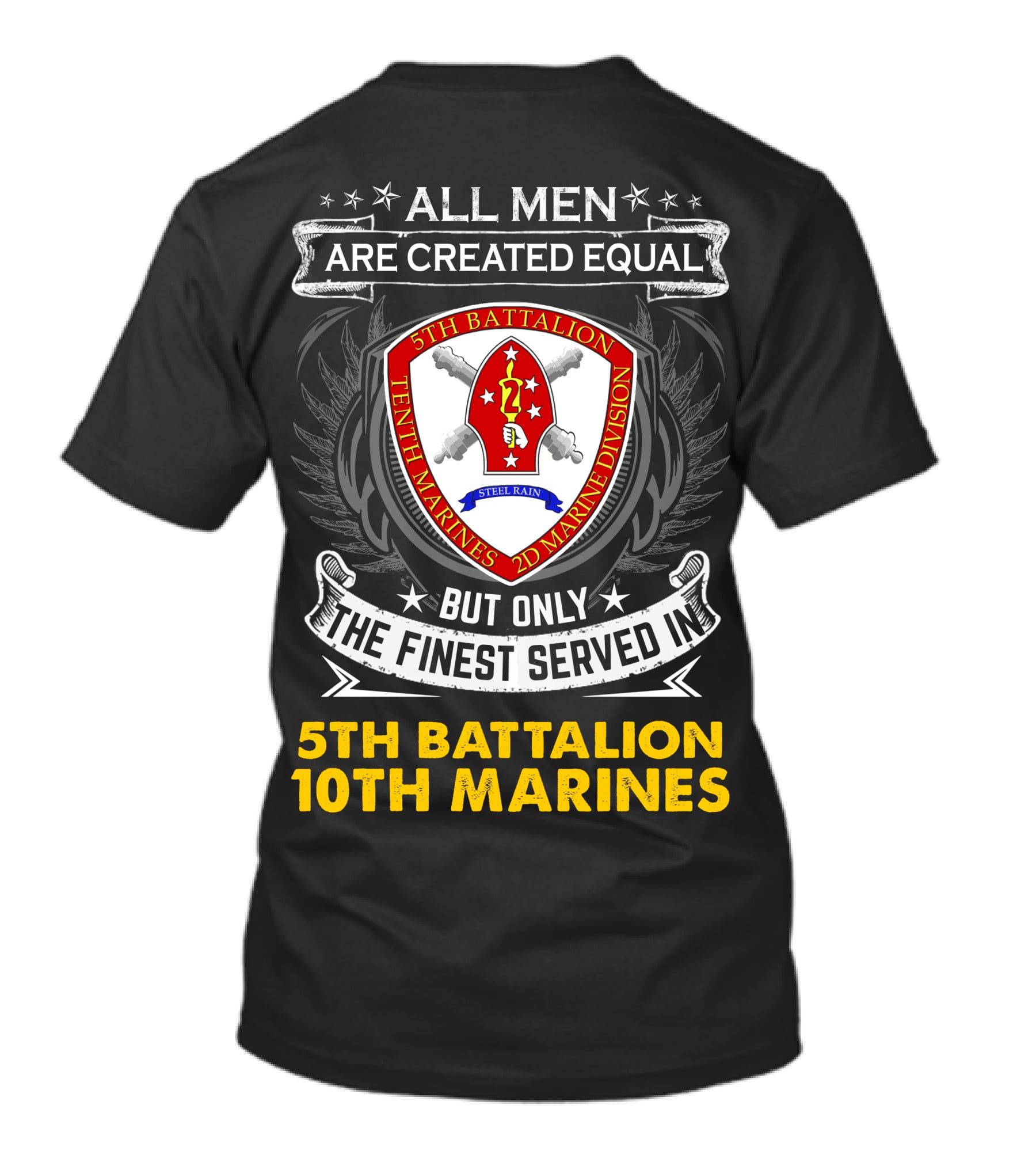 All Men Are Created Equal But Only The Finest Served In 5th Battalion 10th Marines 2nd Marine Division Steel Rain T-Shirt