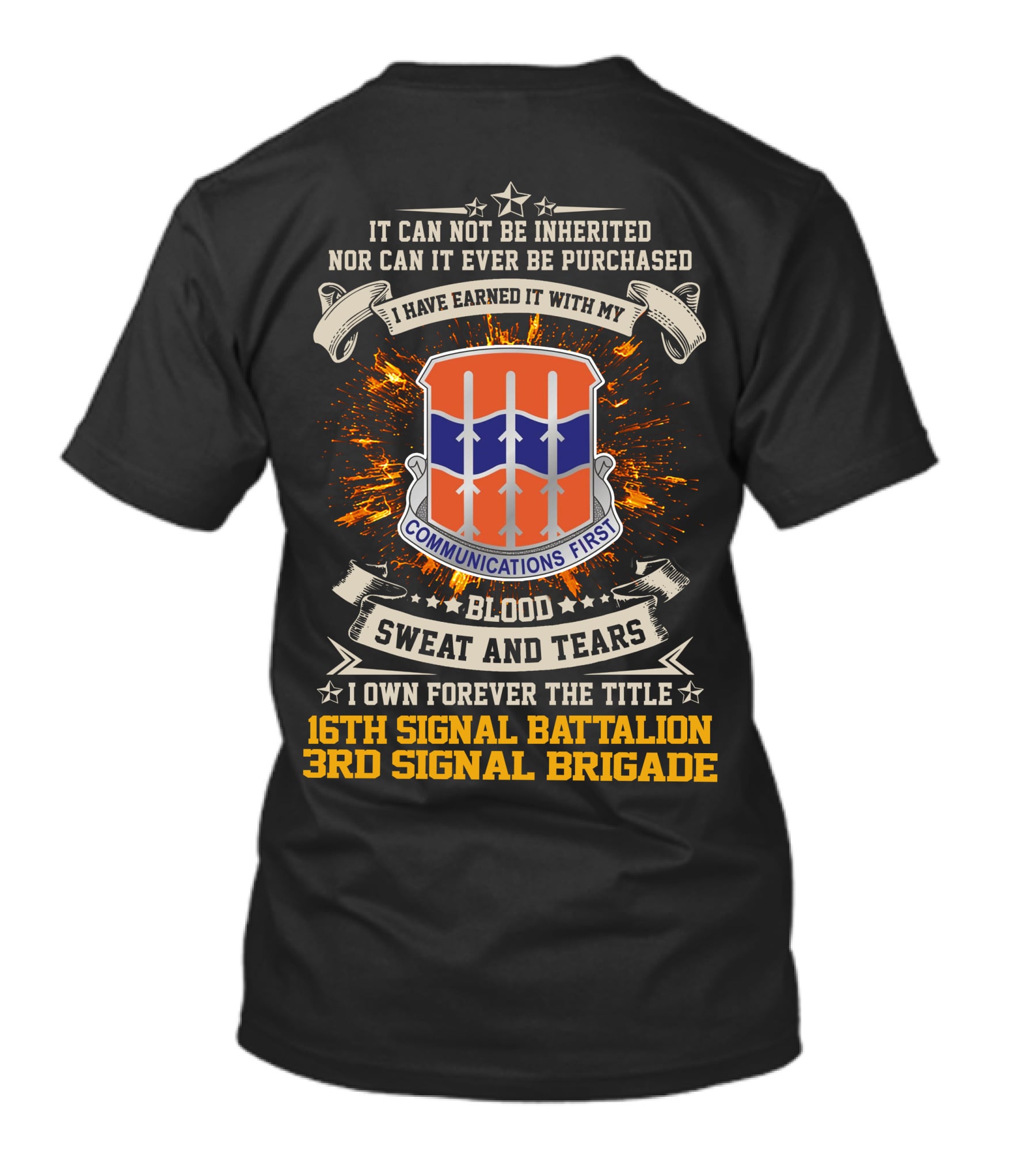 16th Signal Battalion 3rd Signal Brigade Blood Sweat And Tears Communications First Earned Not Inherited T-Shirt