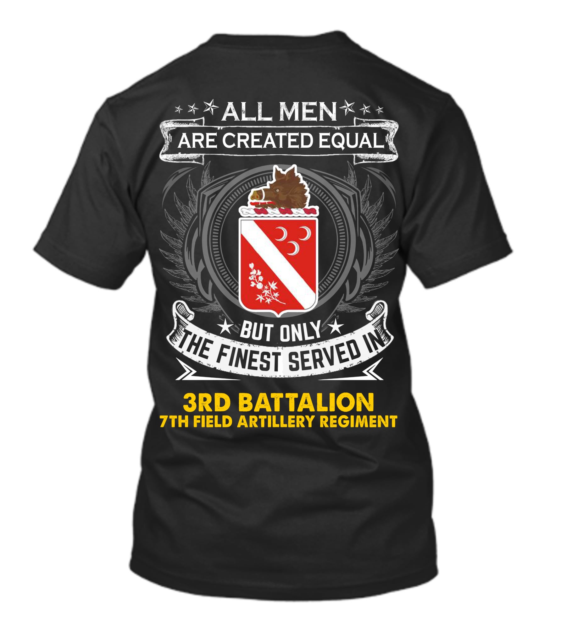 All Men Are Created Equal But Only The Finest Served In 3Rd Battalion 7Th Field Artillery Regiment T-Shirt
