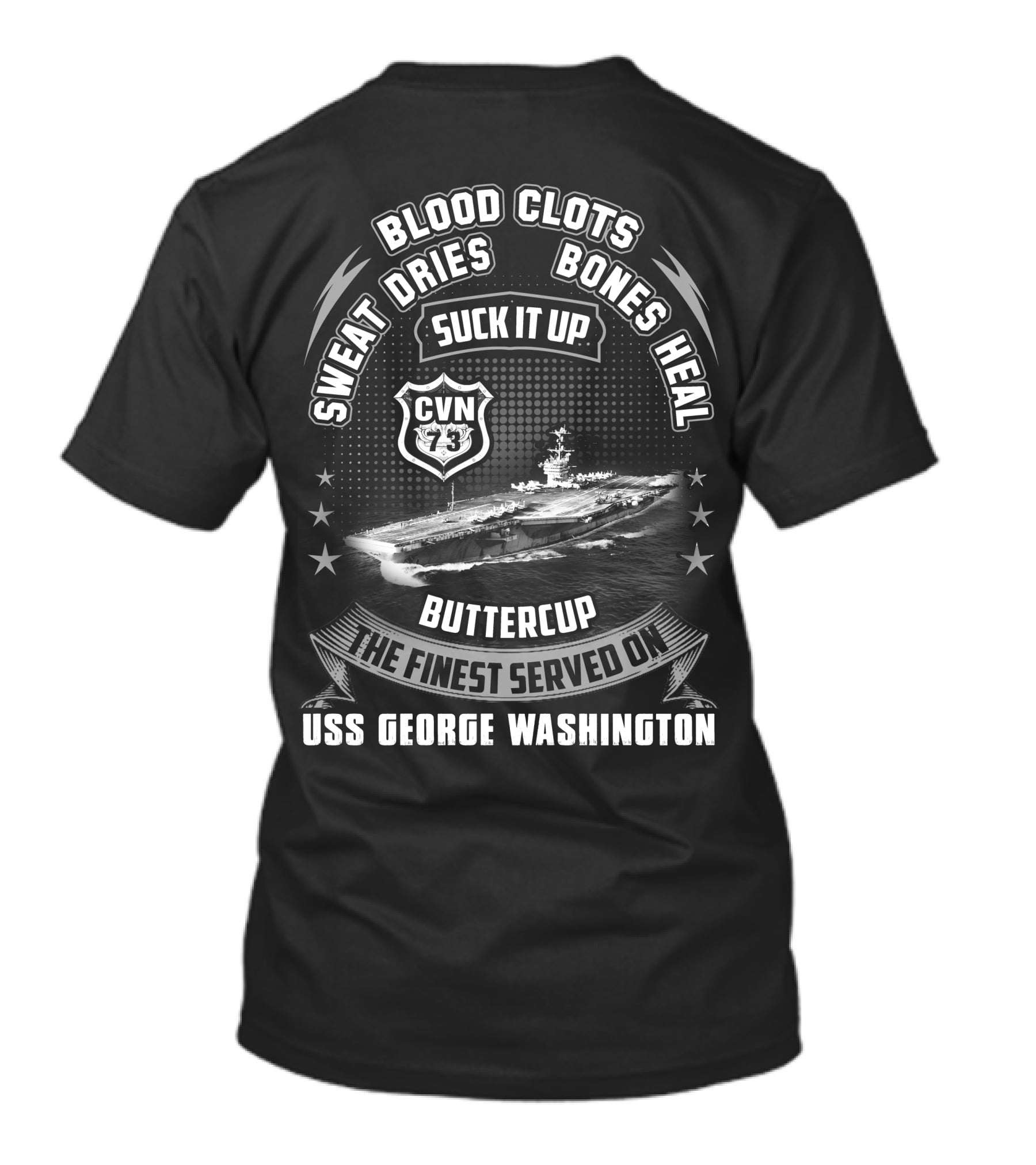 Blood Clots Sweat Dries Bones Heal Suck It Up Buttercup The Finest Served On Uss George Washington Cvn-73 T-Shirt