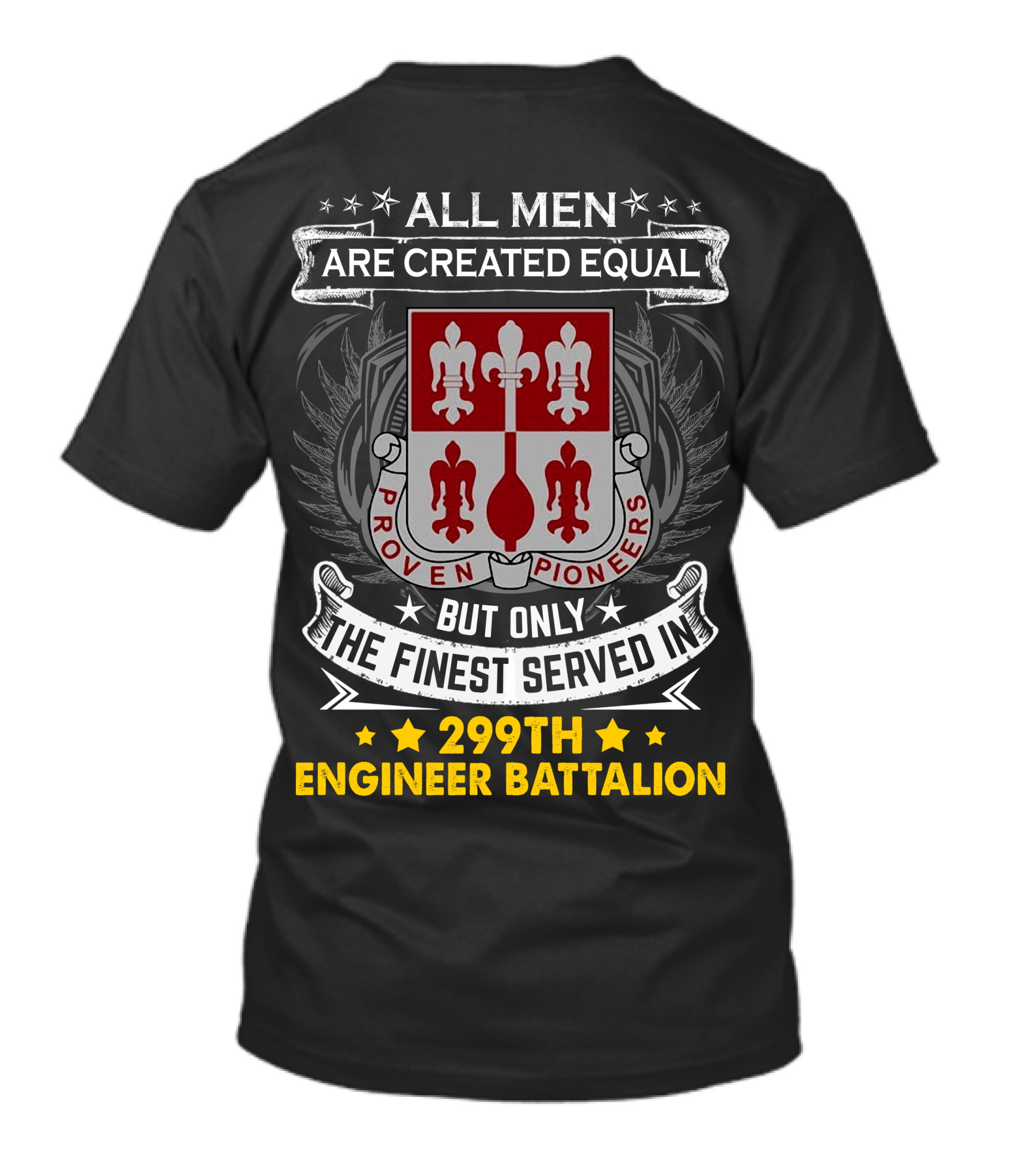 All Men Are Created Equal But Only The Finest Served In 299Th Engineer Battalion Proven Pioneers T-Shirt
