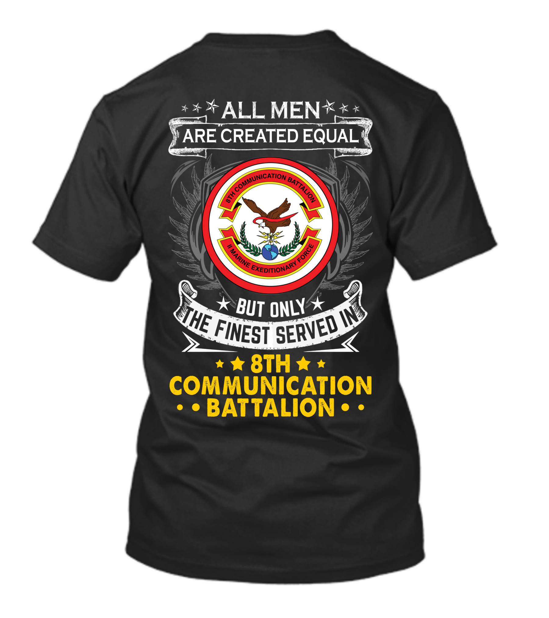 All Men Are Created Equal But Only The Finest Served In 8th Communication Battalion Marine Expeditionary Force T-Shirt