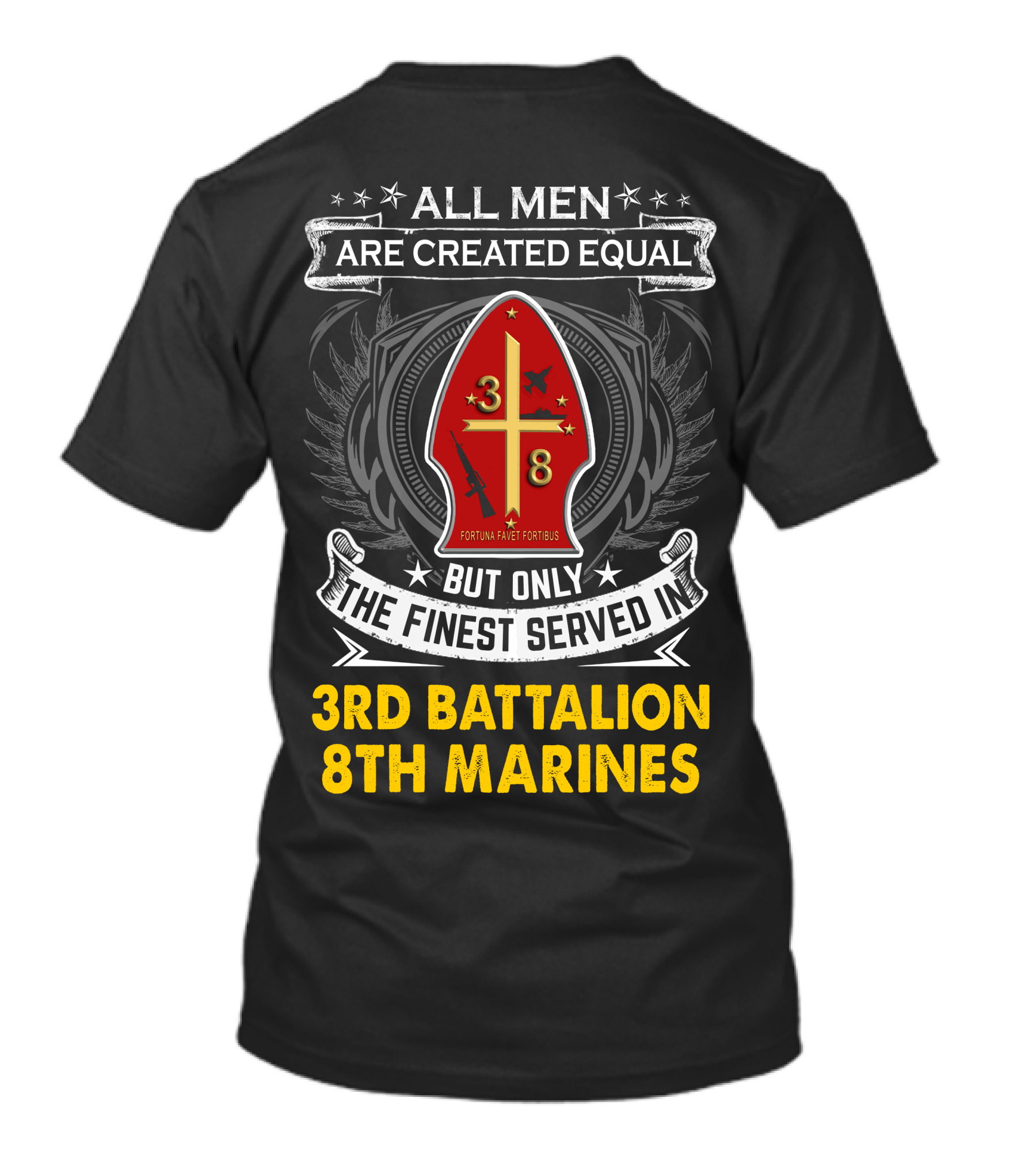 All Men Are Created Equal But Only The Finest Served In 3Rd Battalion 8Th Marines Fortis Fortunæ Juvat T-Shirt