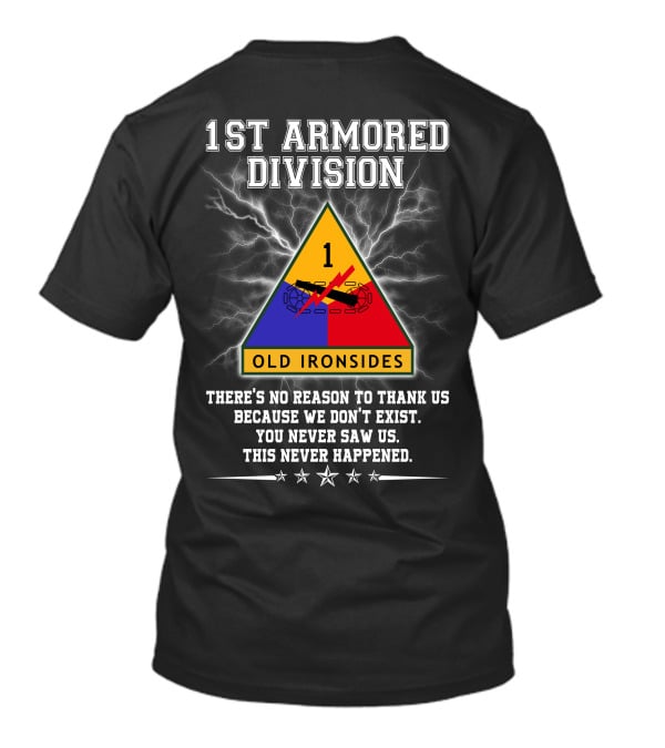 1St Armored Division Old Ironsides You Never Saw Us This Never Happened T-Shirt