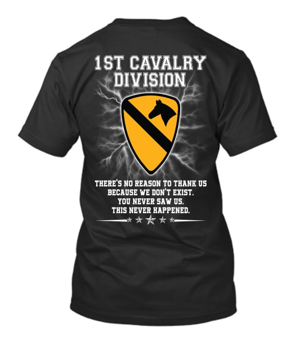 1St Cavalry Division Shield There's No Reason To Thank Us Because We Don't Exist You Never Saw Us This Never Happened T-Shirt
