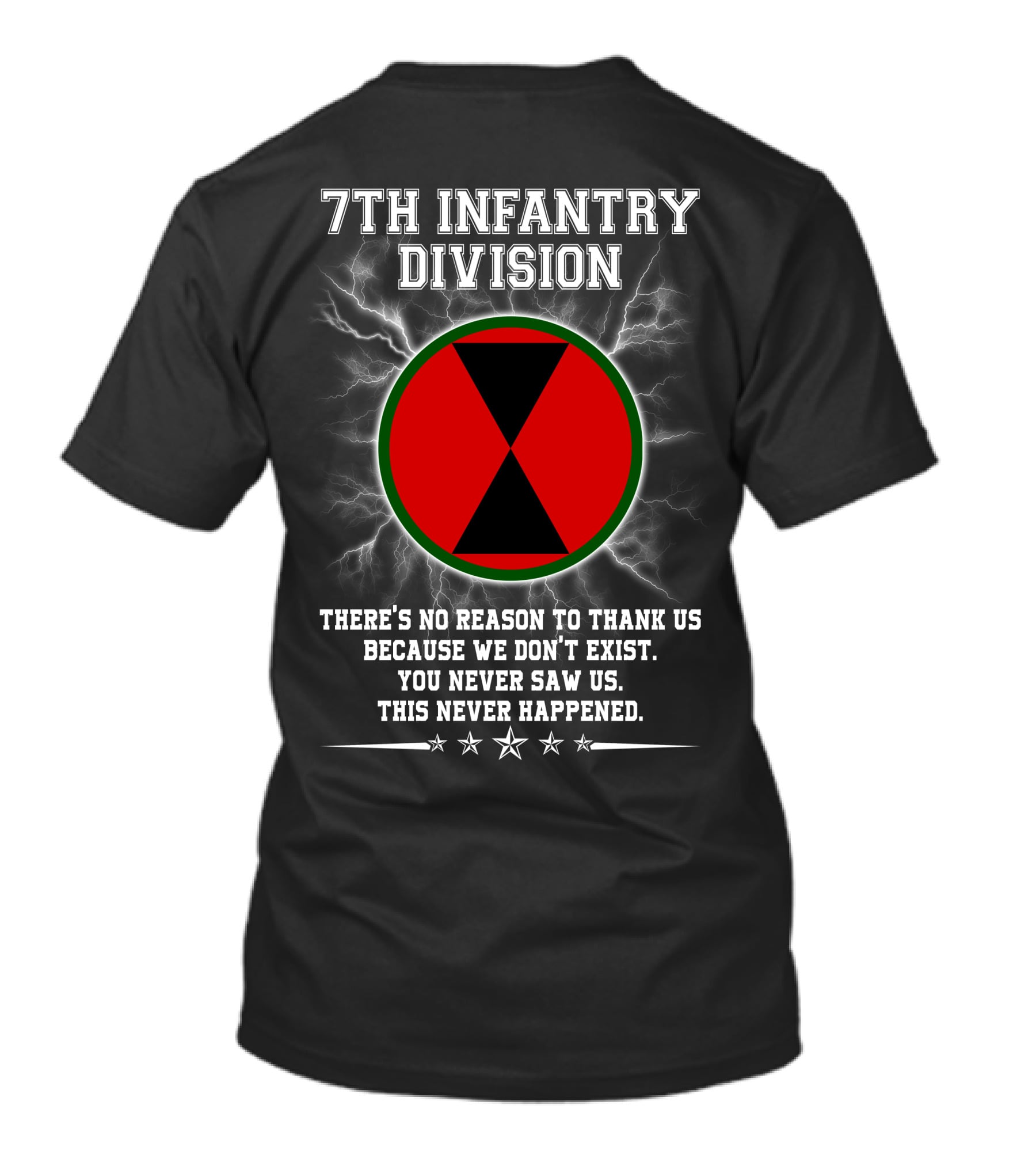 7Th Infantry Division There's No Reason To Thank Us Because We Don't Exist You Never Saw Us This Never Happened T-Shirt