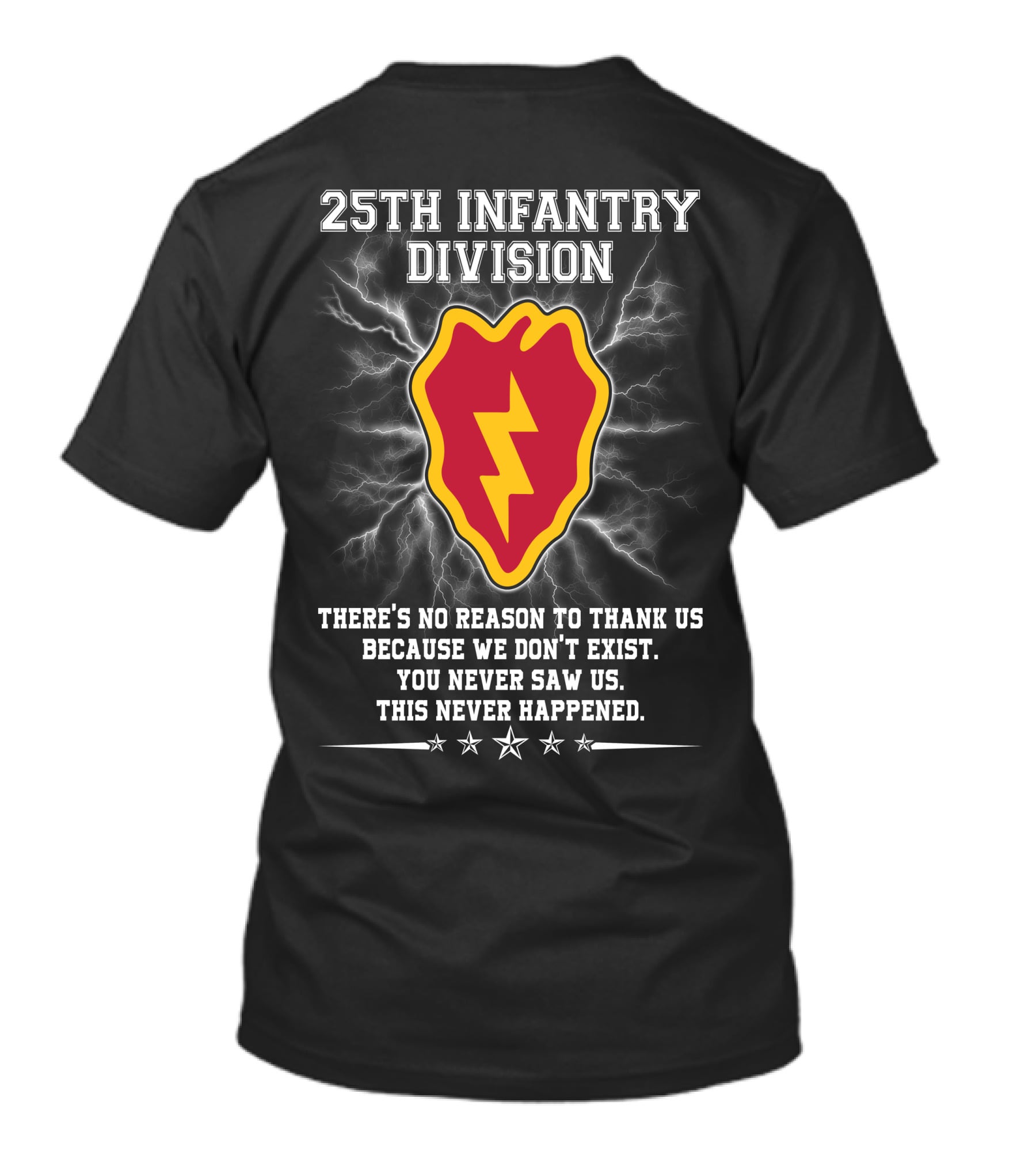 25Th Infantry Division There's No Reason To Thank Us Because We Don't Exist You Never Saw Us This Never Happened T-Shirt