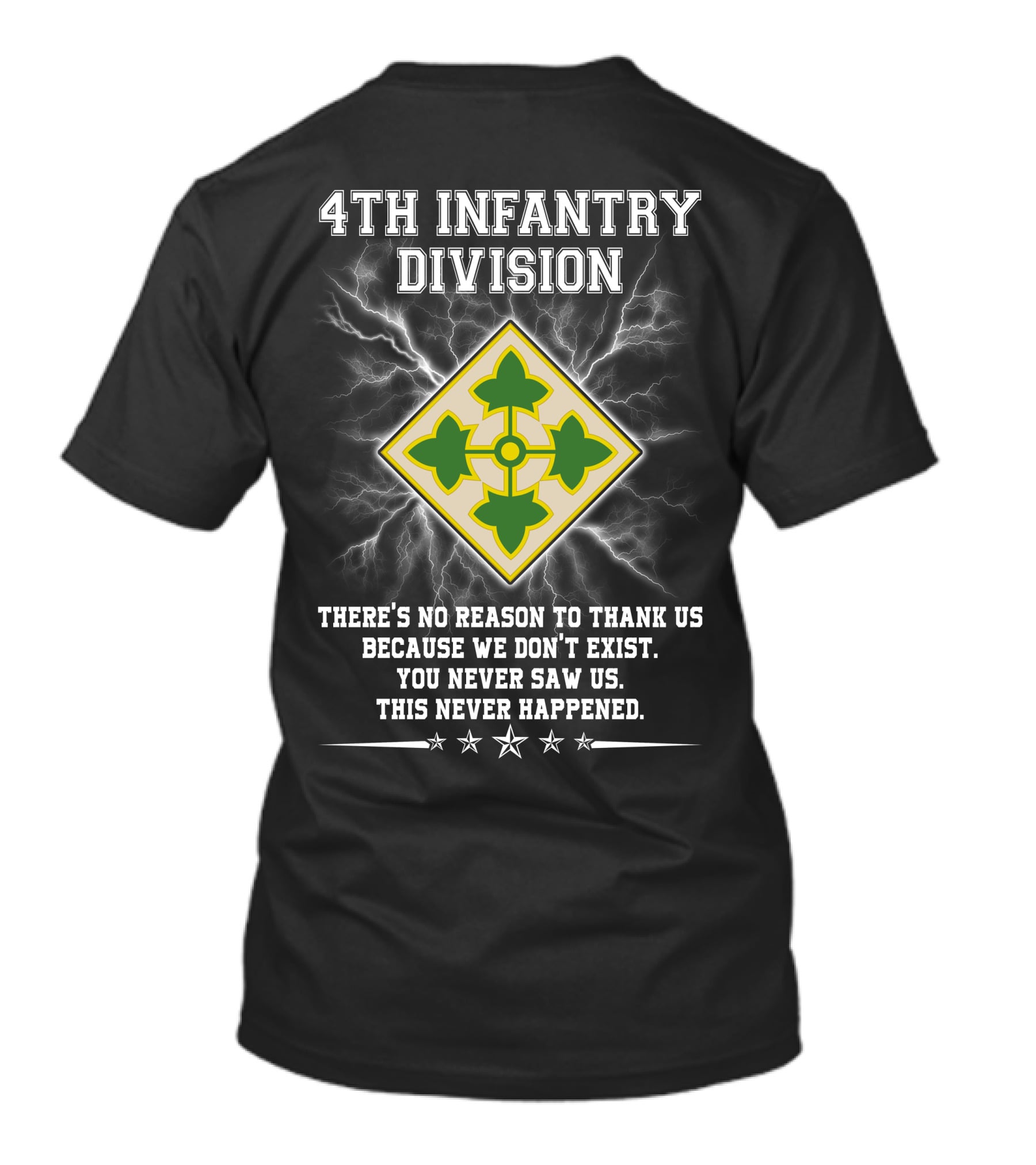 4Th Infantry Division There's No Reason To Thank Us Because We Don't Exist You Never Saw Us This Never Happened T-Shirt