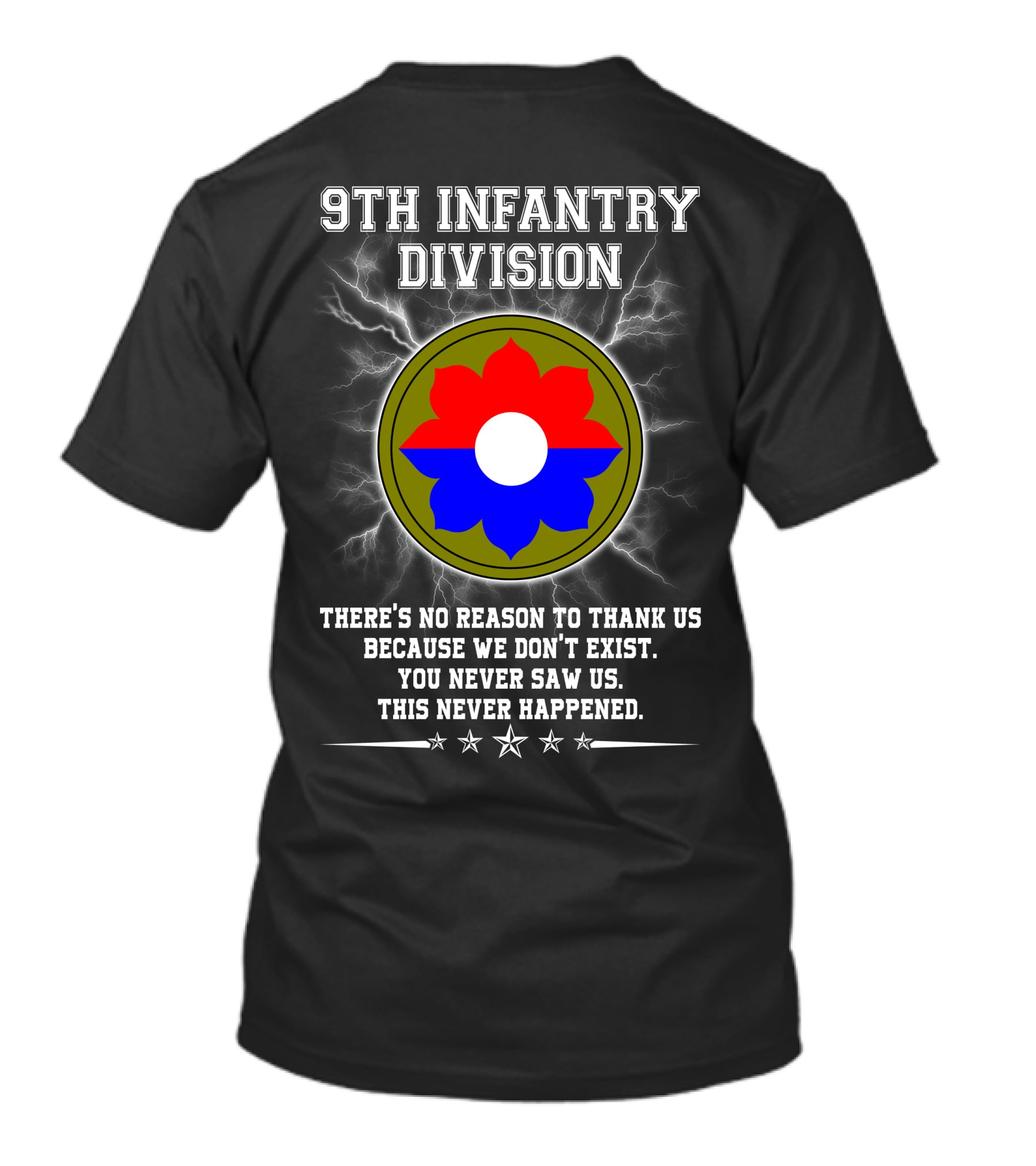 9Th Infantry Division There's No Reason To Thank Us Because We Don't Exist You Never Saw Us This Never Happened T-Shirt