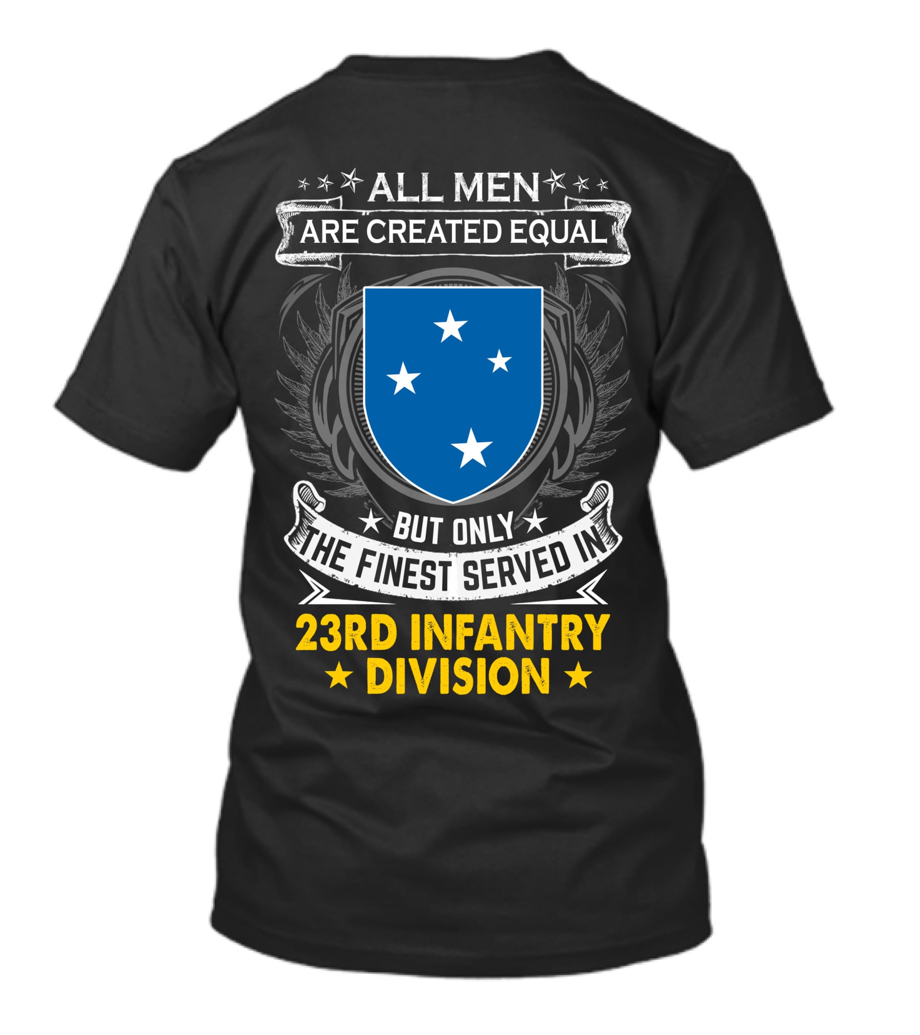 All Men Are Created Equal But Only The Finest Served In 23Rd Infantry Division T-Shirt