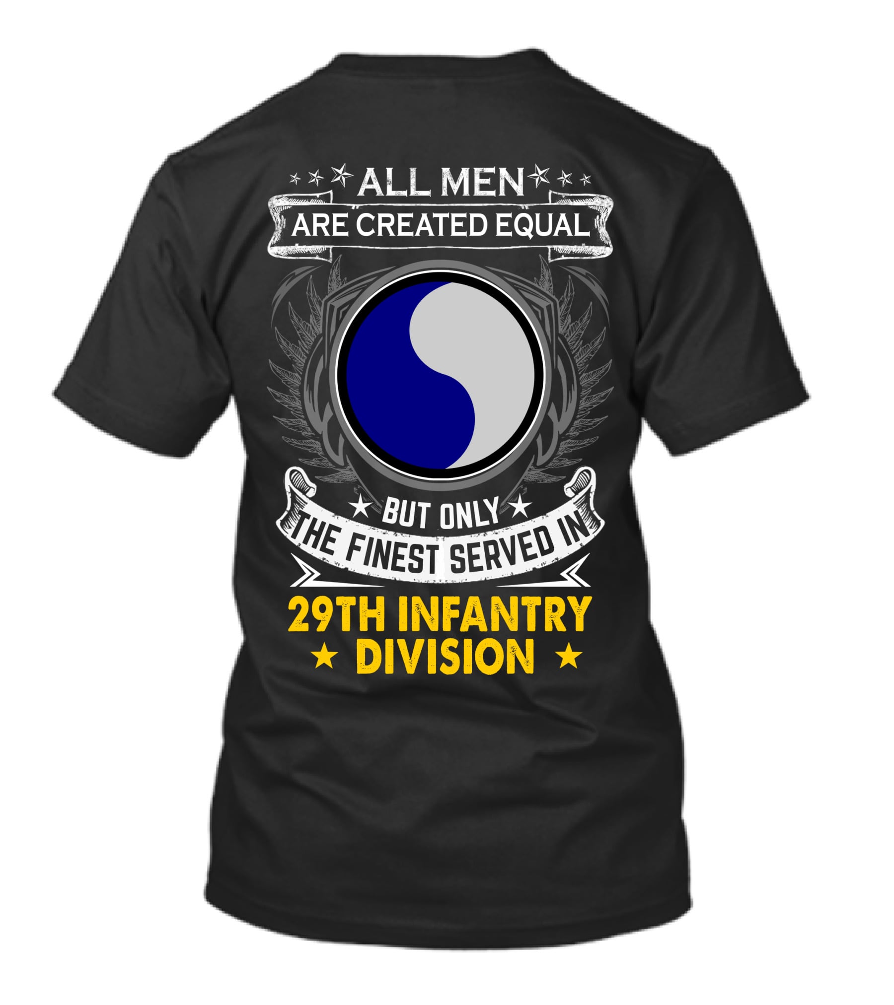 All Men Are Created Equal But Only The Finest Served In 29th Infantry Division T-Shirt