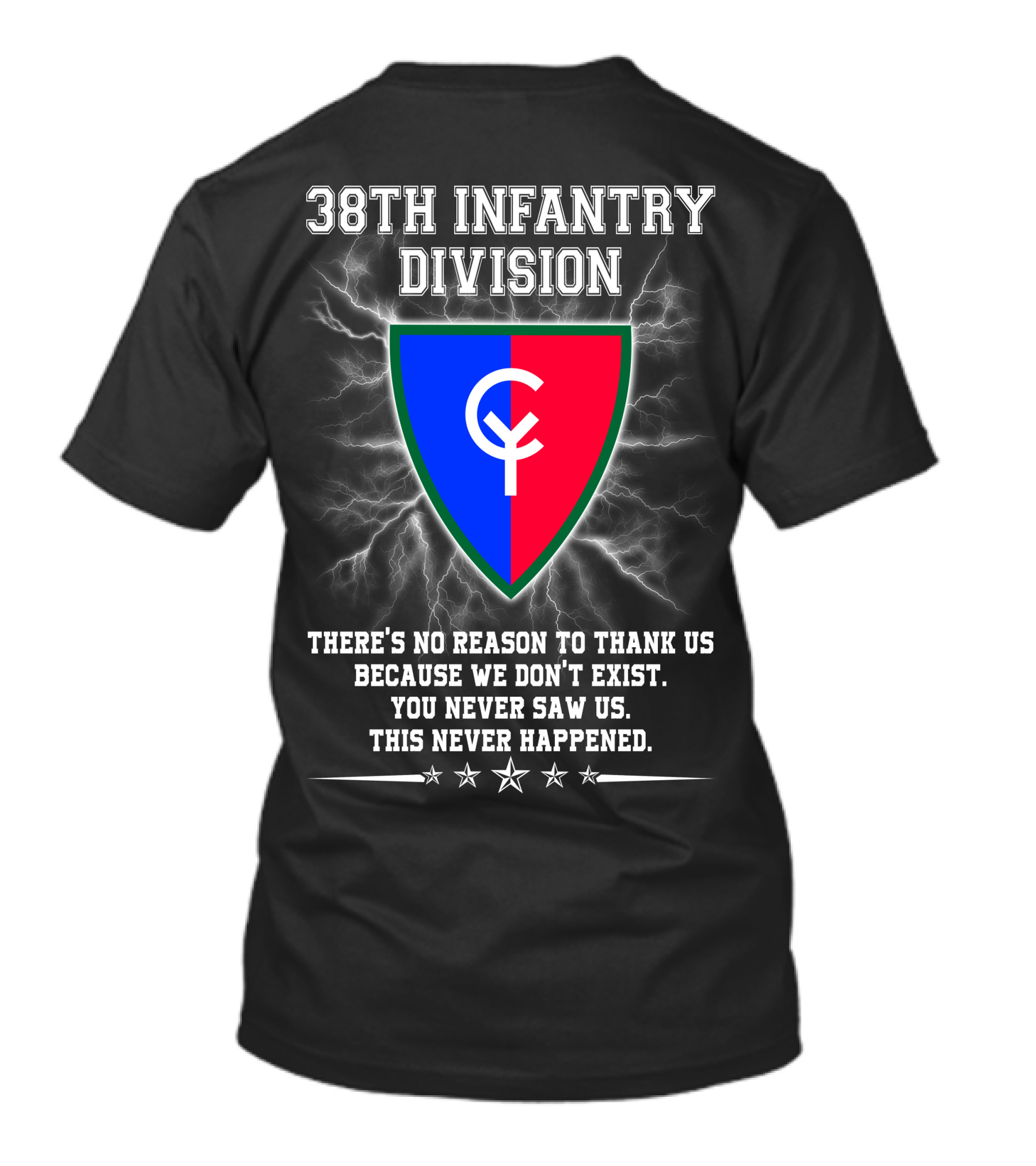 38th Infantry Division Crest There's No Reason To Thank Us Because We Don't Exist You Never Saw Us This Never Happened T-Shirt