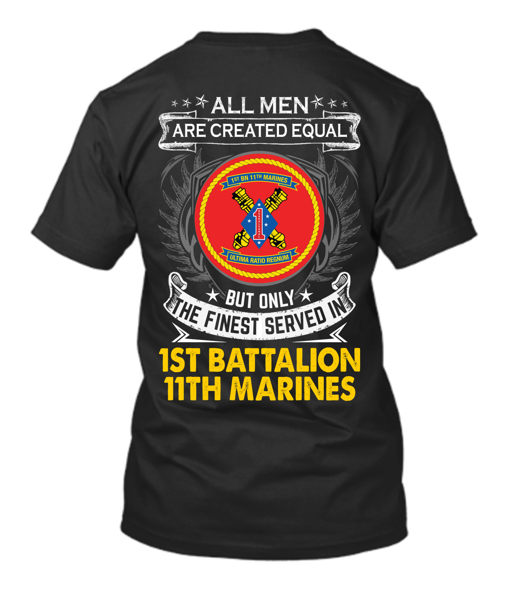 ALL MEN ARE CREATED EQUAL BUT ONLY THE FINEST SERVED IN 1ST BATTALION 11TH MARINES T-Shirt