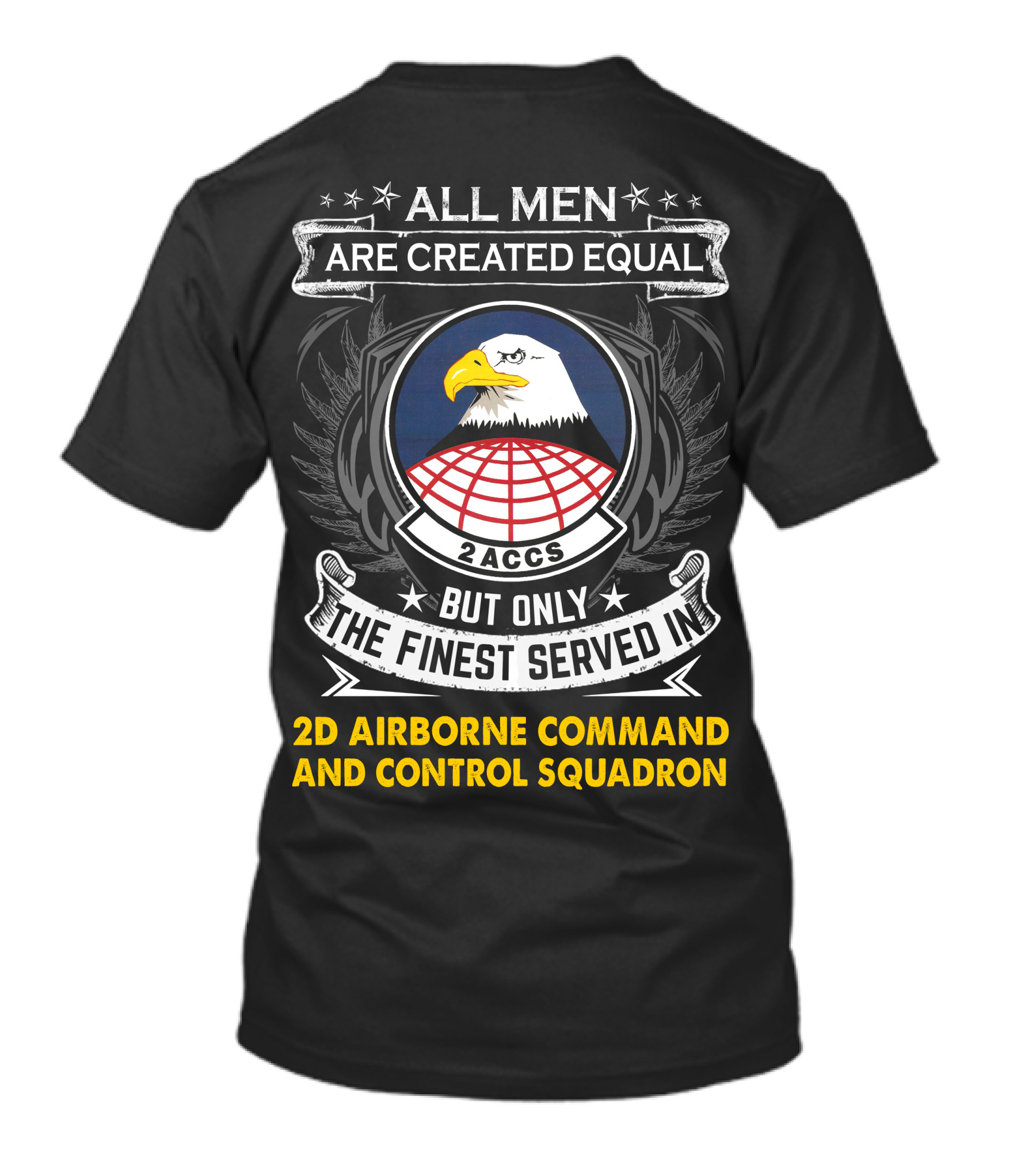 All Men Are Created Equal But Only The Finest Served In 2d Airborne Command And Control Squadron 2ACCS Eagle Badge T-Shirt