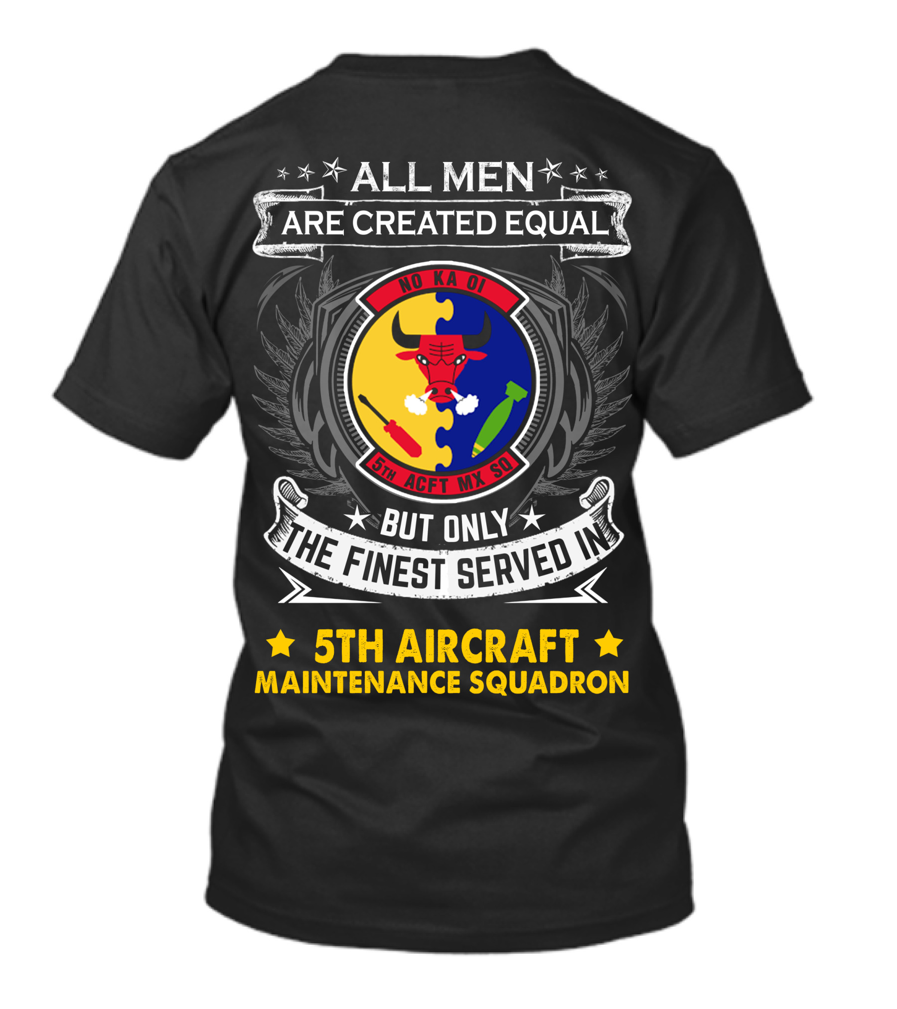 All Men Are Created Equal But Only The Finest Served In 5th Aircraft Maintenance Squadron T-Shirt