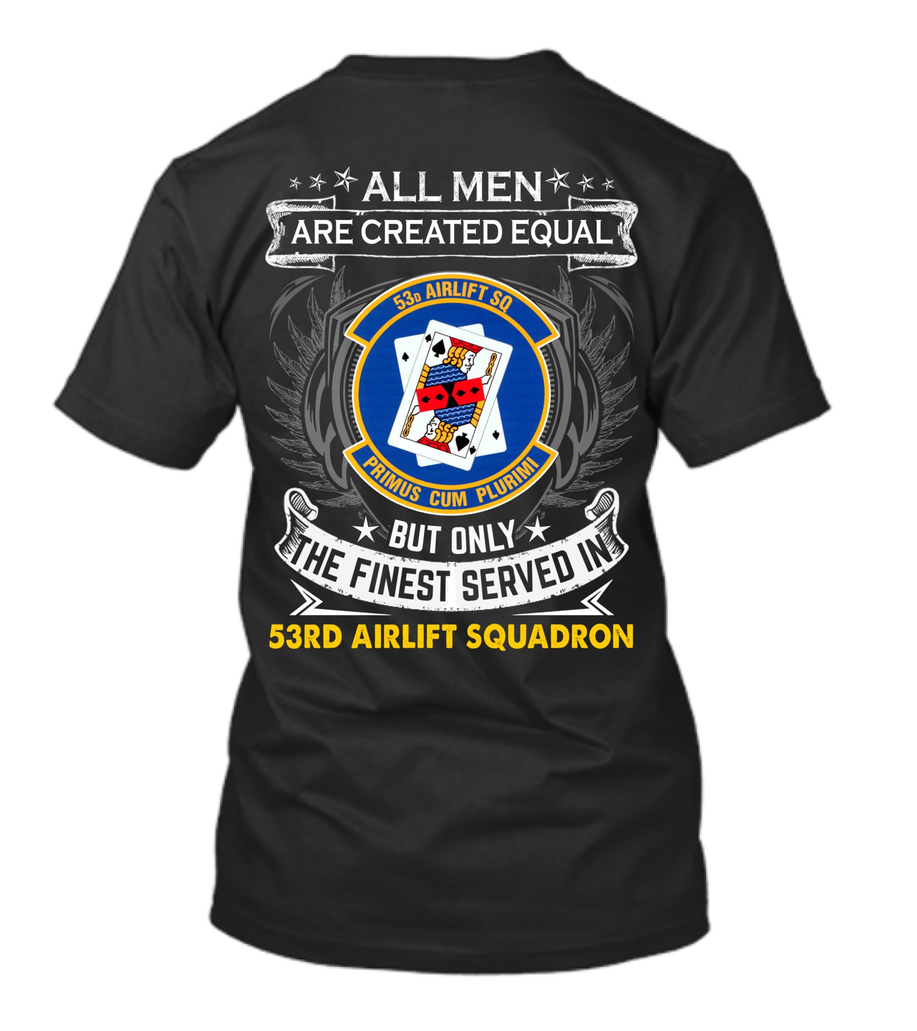 All Men Are Created Equal But Only The Finest Served In 53Rd Airlift Squadron Primus Cum Plurimi 53Rd Airlift Sq T-Shirt