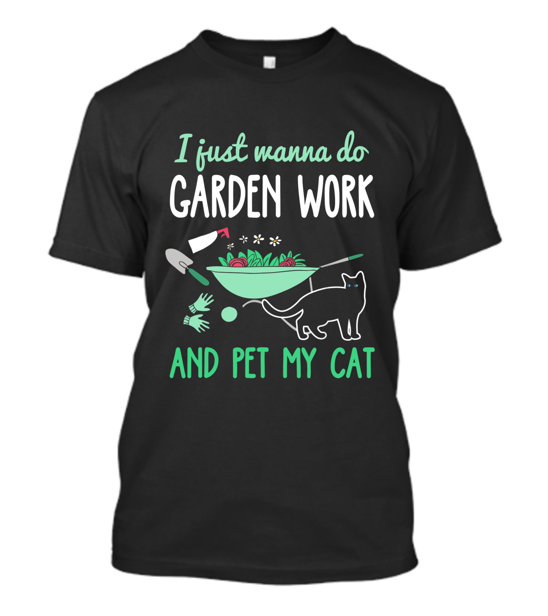 I Just Wanna Do Garden Work And Pet My Cat Gardening Cat Lover T-Shirt