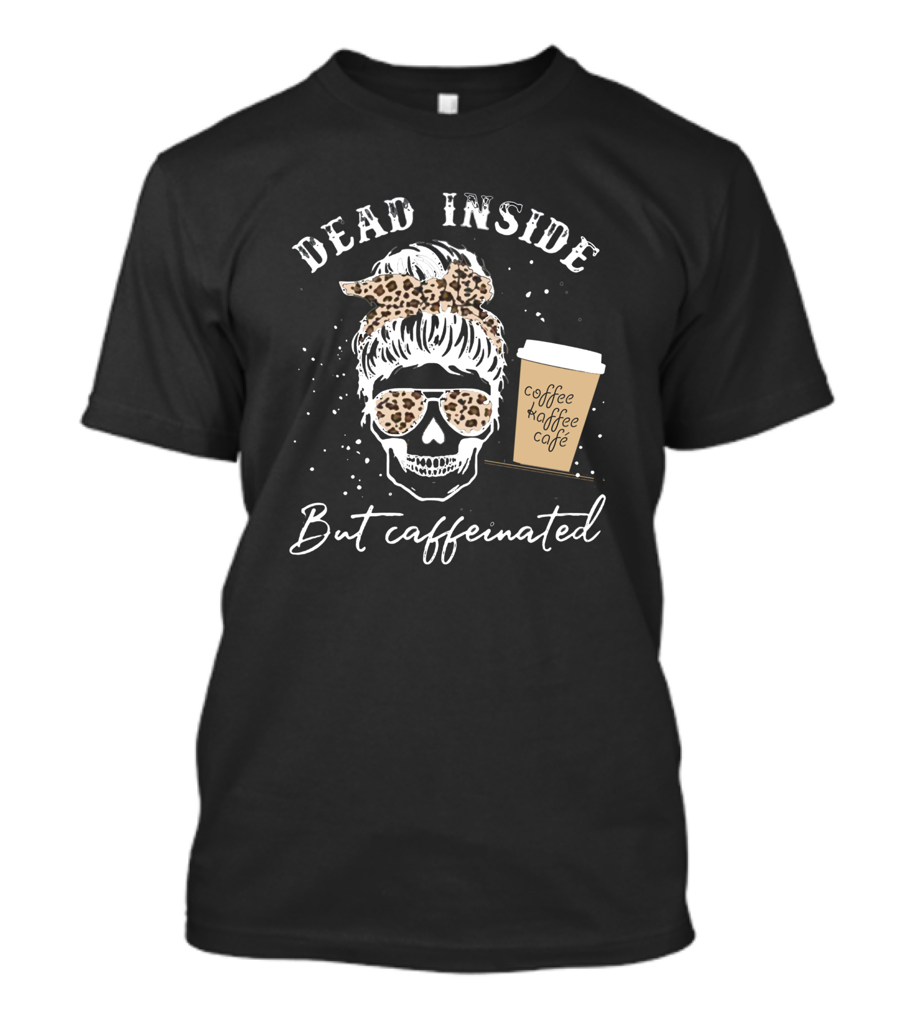 Dead Inside But Caffeinated Skeleton With Messy Bun And Leopard Coffee Cup T-Shirt