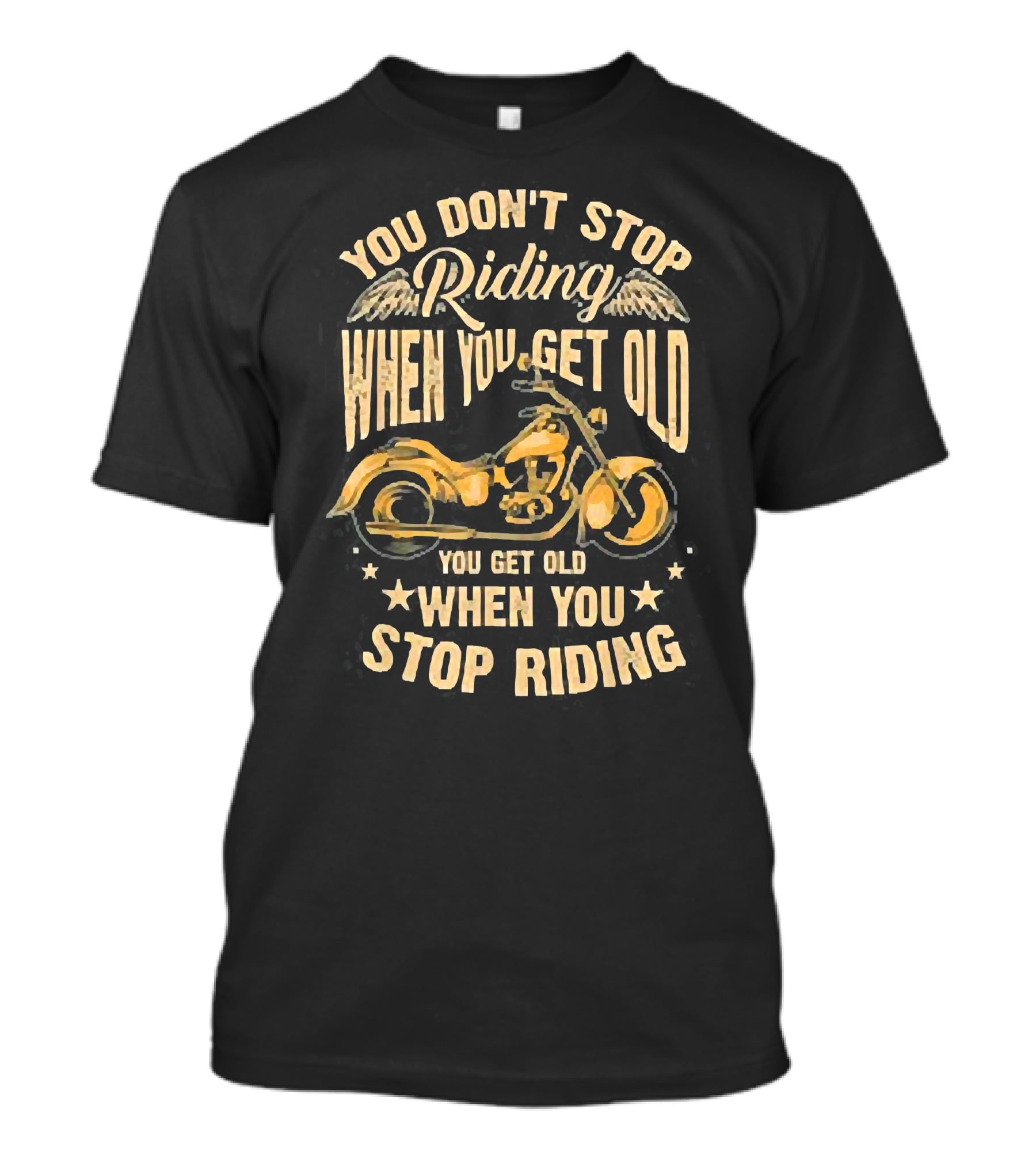 You Don't Stop Riding When You Get Old You Get Old When You Stop Riding Motorcycle Wings T-Shirt