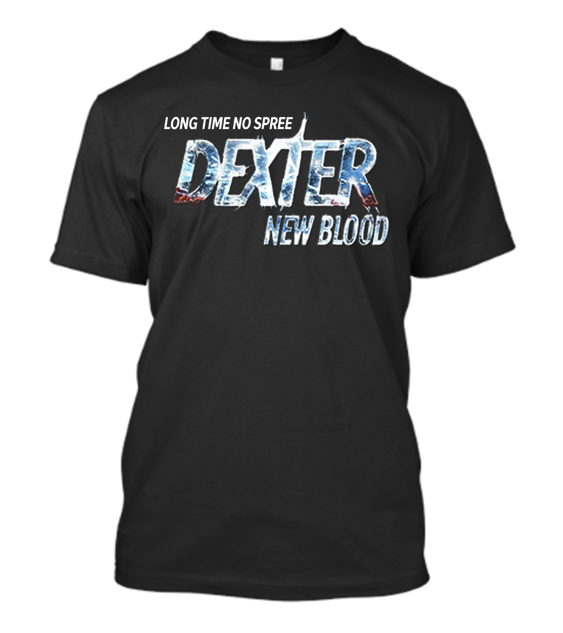 LONG TIME NO SPREE DEXTER NEW BLOOD MERCHANDISE T-Shirt