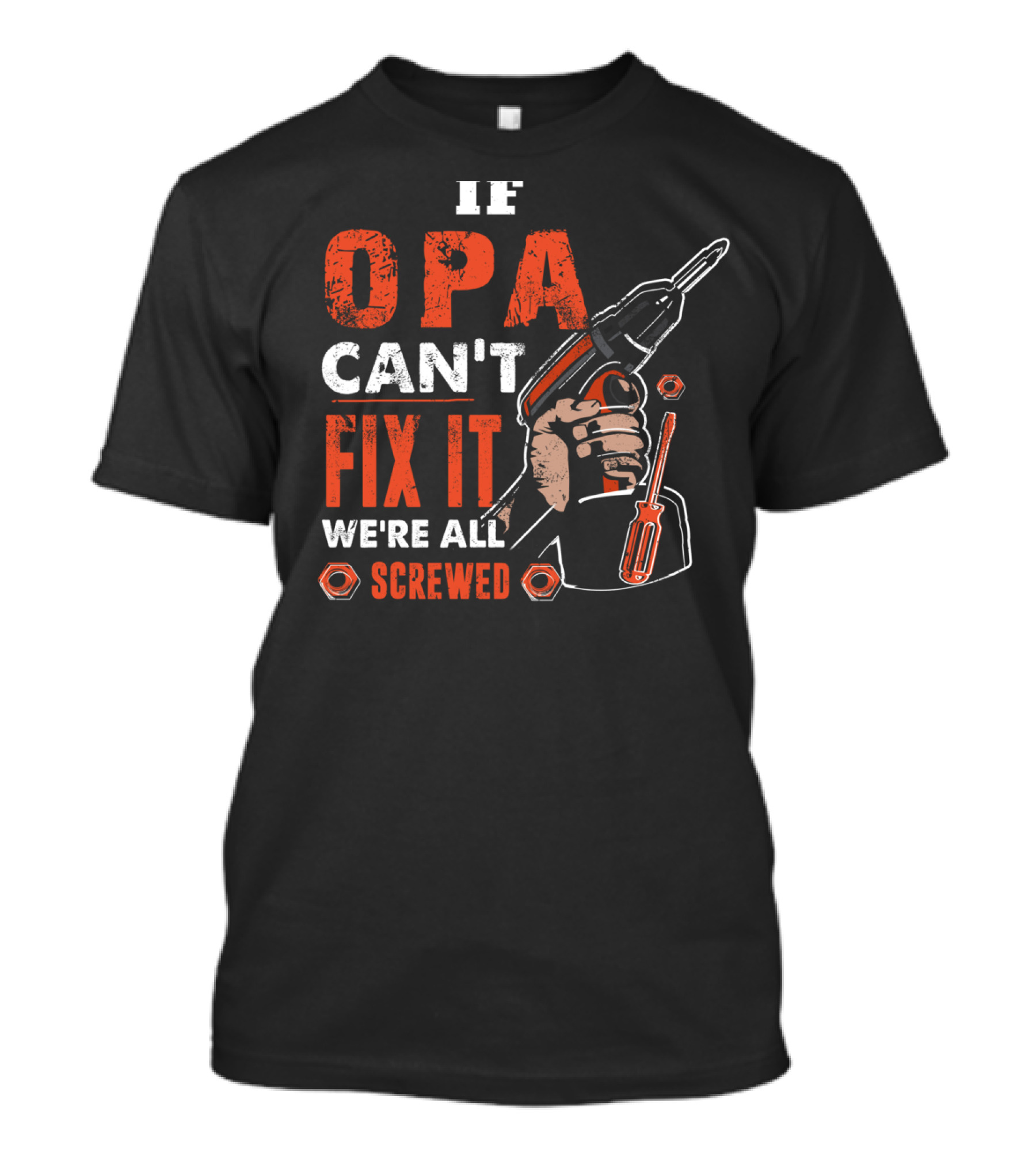If OPA Can't Fix It We're All Screwed Power Drill And Screwdriver T-Shirt