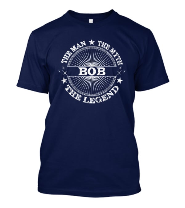 The Man The Myth The Legend Bob T-Shirt