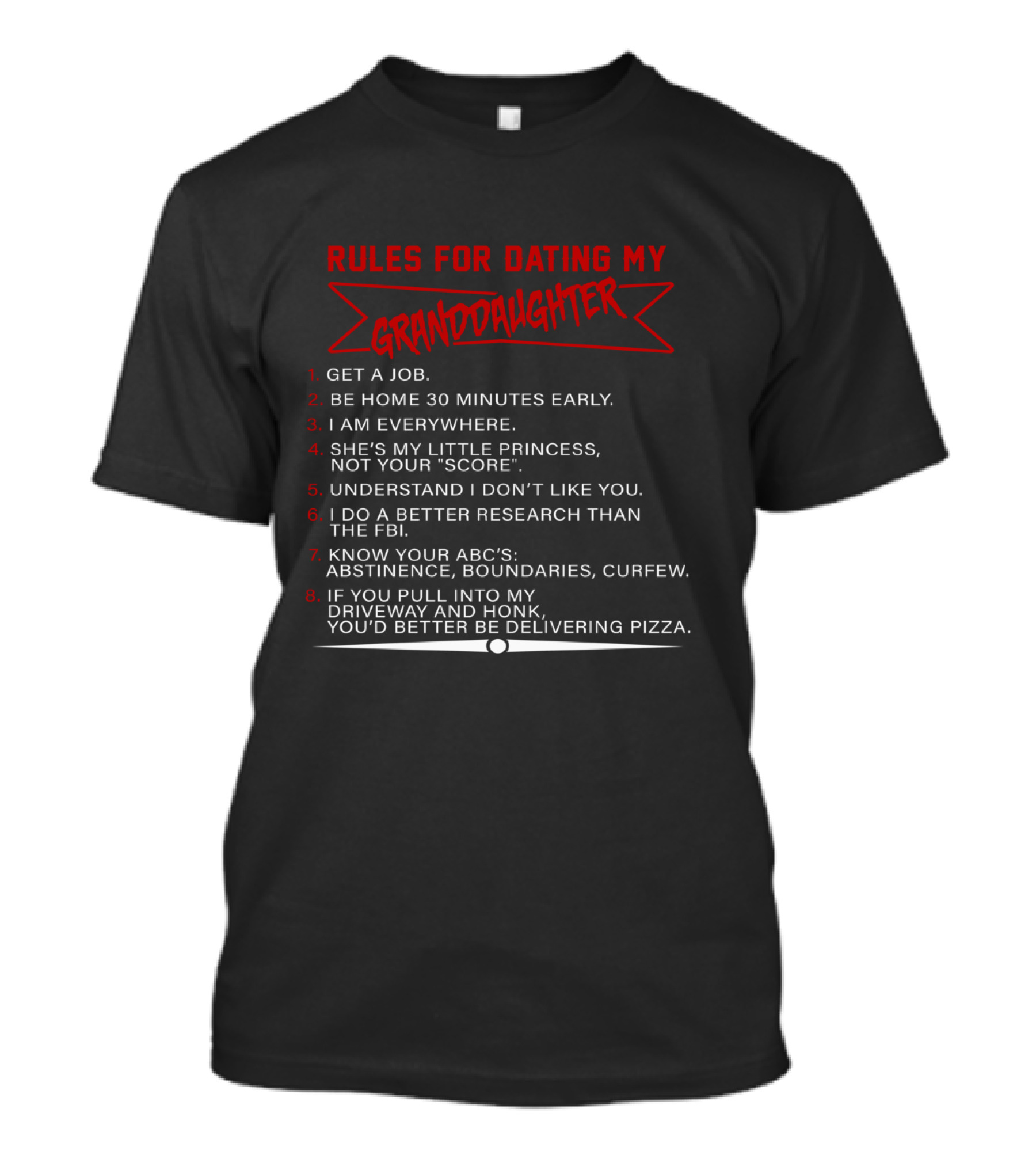 Rules For Dating My Granddaughter Get A Job Be Home 30 Minutes Early I Am Everywhere Understand I Don’t Like You Better Research Than The FBI Know Your ABC's Delivering Pizza T-Shirt
