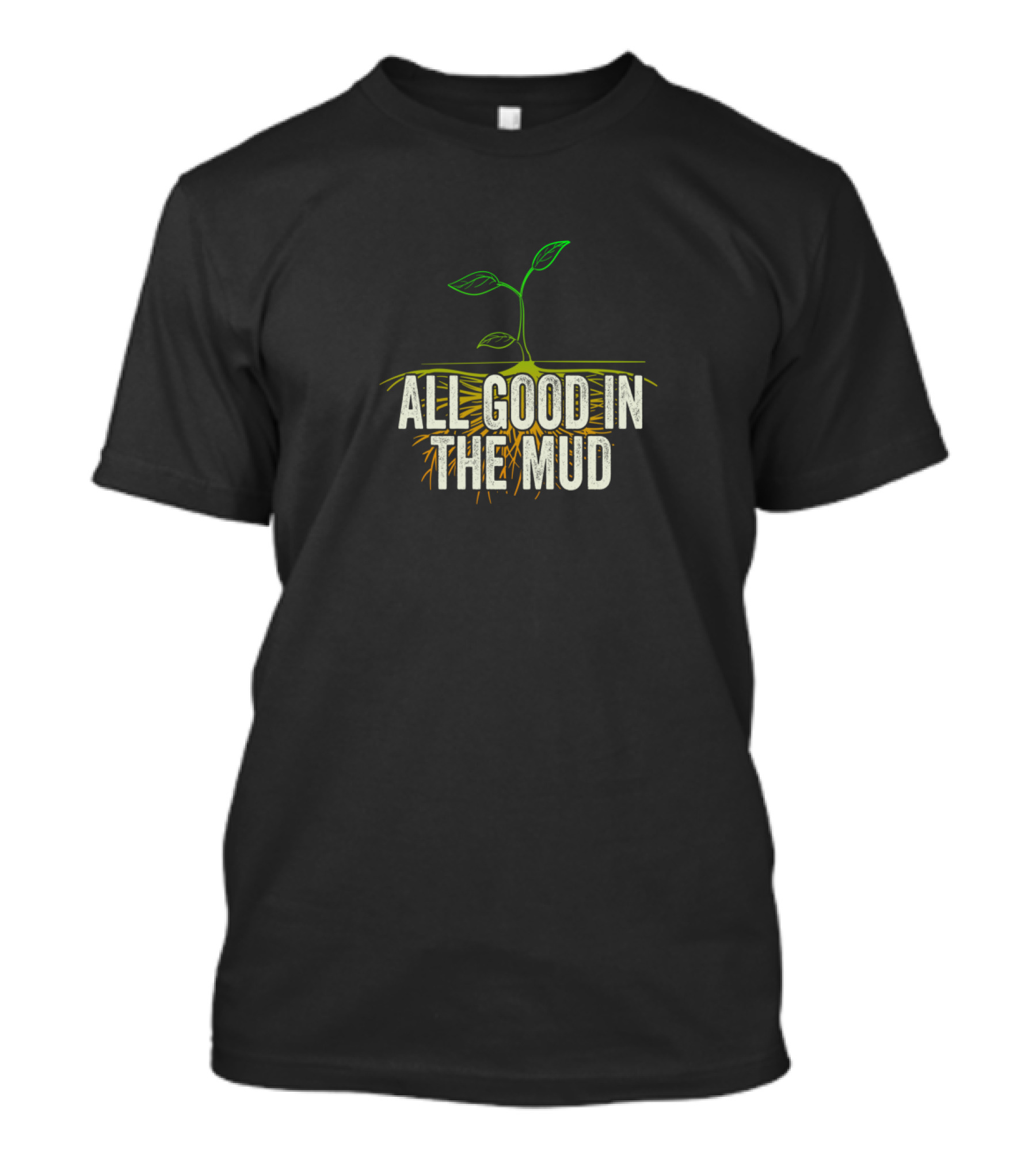 All Good In The Mud Garden Gardening Funny Gardeners T-Shirt