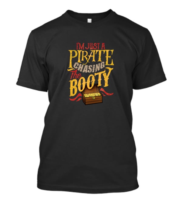 I'm Just A Pirate Chasing The Booty Treasure Chest T-Shirt